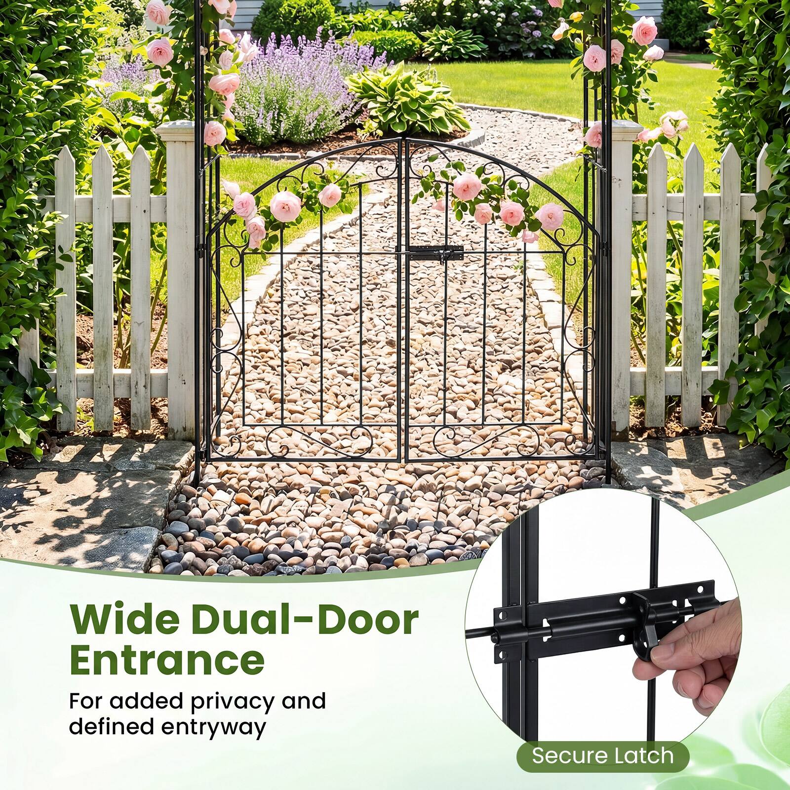 Wide Dual-Door Entrance  
For added privacy and defined entryway  
Secure Latch
