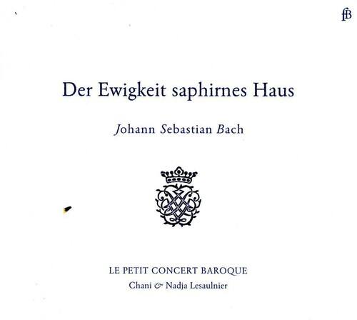 Le Petit Concert Baroque - Der Ewigkeit Saphirnes Haus   - COMPACT DISCS [CD]