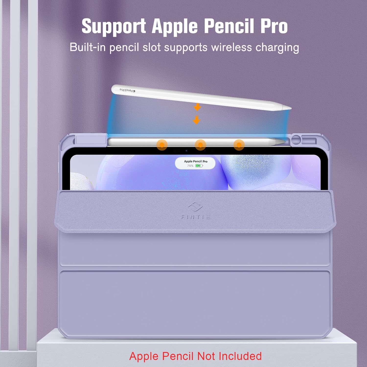 Support Apple Pencil Pro  
Built-in pencil slot supports wireless charging  

Apple Pencil Pro  
Apple Pencil Peo 75% C  
FINTIE  
Apple Pencil Not Included