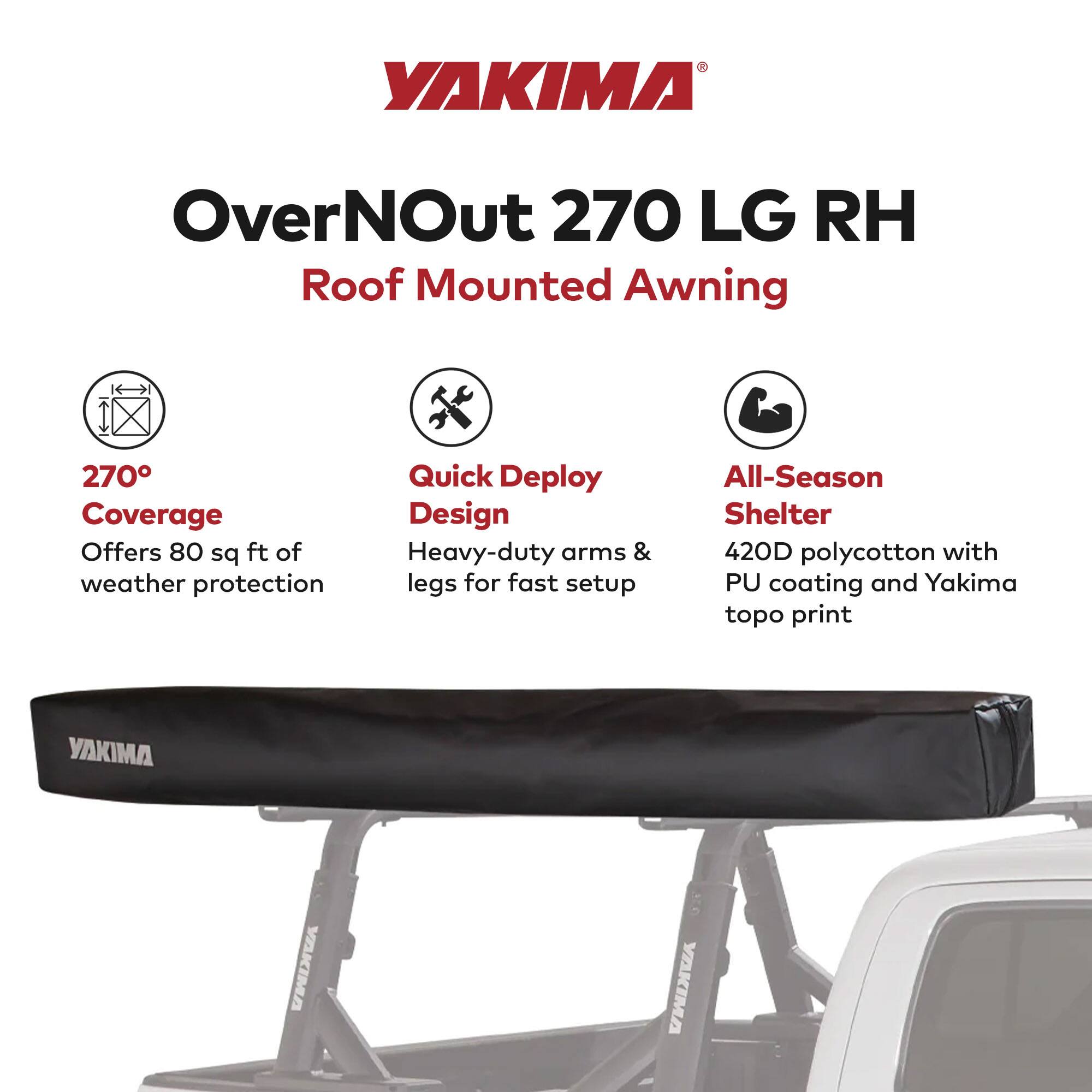 YAKIMA OverNOut 270 LG RH Roof Mounted Awning

- 270° Coverage: Offers 80 sq ft of weather protection
- Quick Deploy Design: Heavy-duty arms & legs for fast setup
- All-Season Shelter: 420D polycotton with PU coating and Yakima topo print