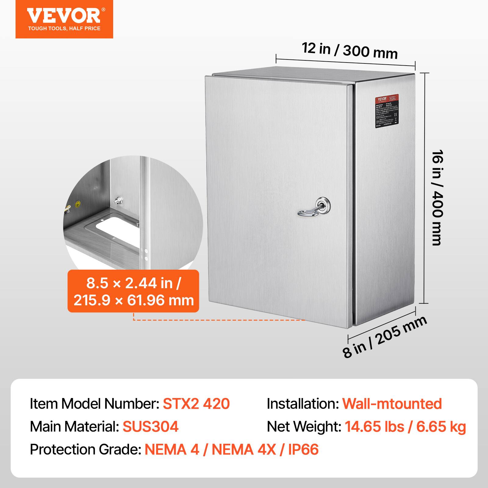VEVOR TOUGH TOOLS. HALF PRICE

12 in / 300 mm
16 in / 400 mm
8.5 x 2.44 in / 215.9 x 61.96 mm

Item Model Number: STX2 420
Installation: Wall-mounted
Main Material: SUS304
Net Weight: 14.65 lbs / 6.65 kg
Protection Grade: NEMA 4 / NEMA 4X / IP66