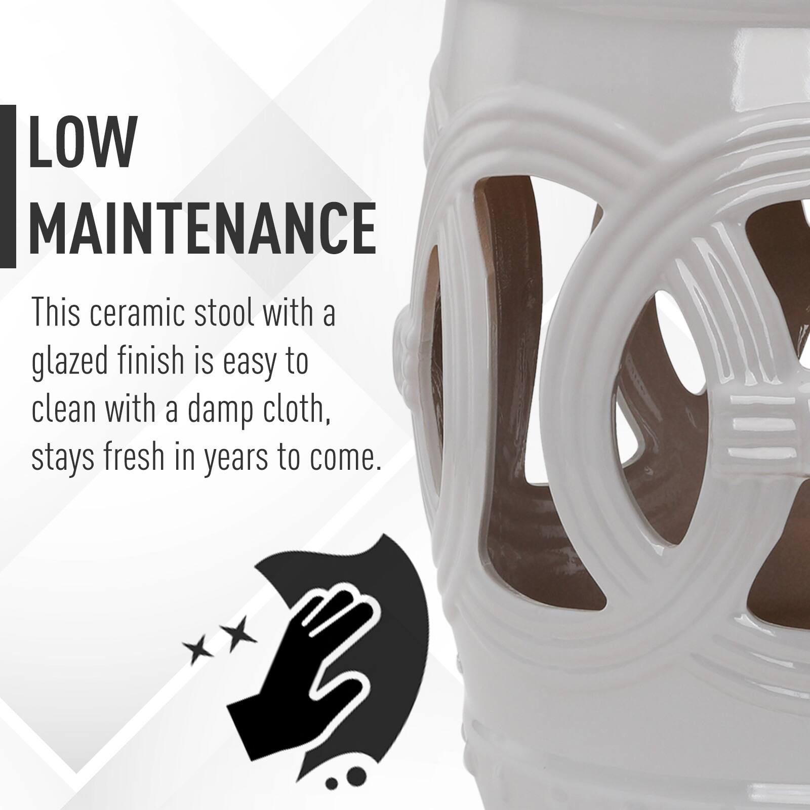 LOW MAINTENANCE

This ceramic stool with a glazed finish is easy to clean with a damp cloth, stays fresh in years to come.