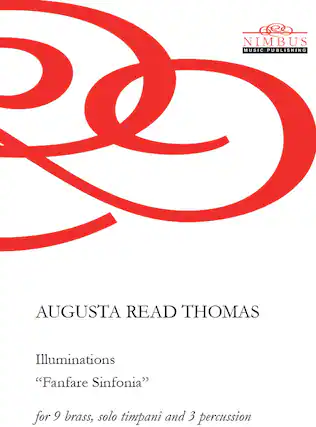 Nimbus Music Publishing
Augusta Read Thomas
Illuminations
“Fanfare Sinfonia”
for 9 brass, solo timpani and 3 percussion