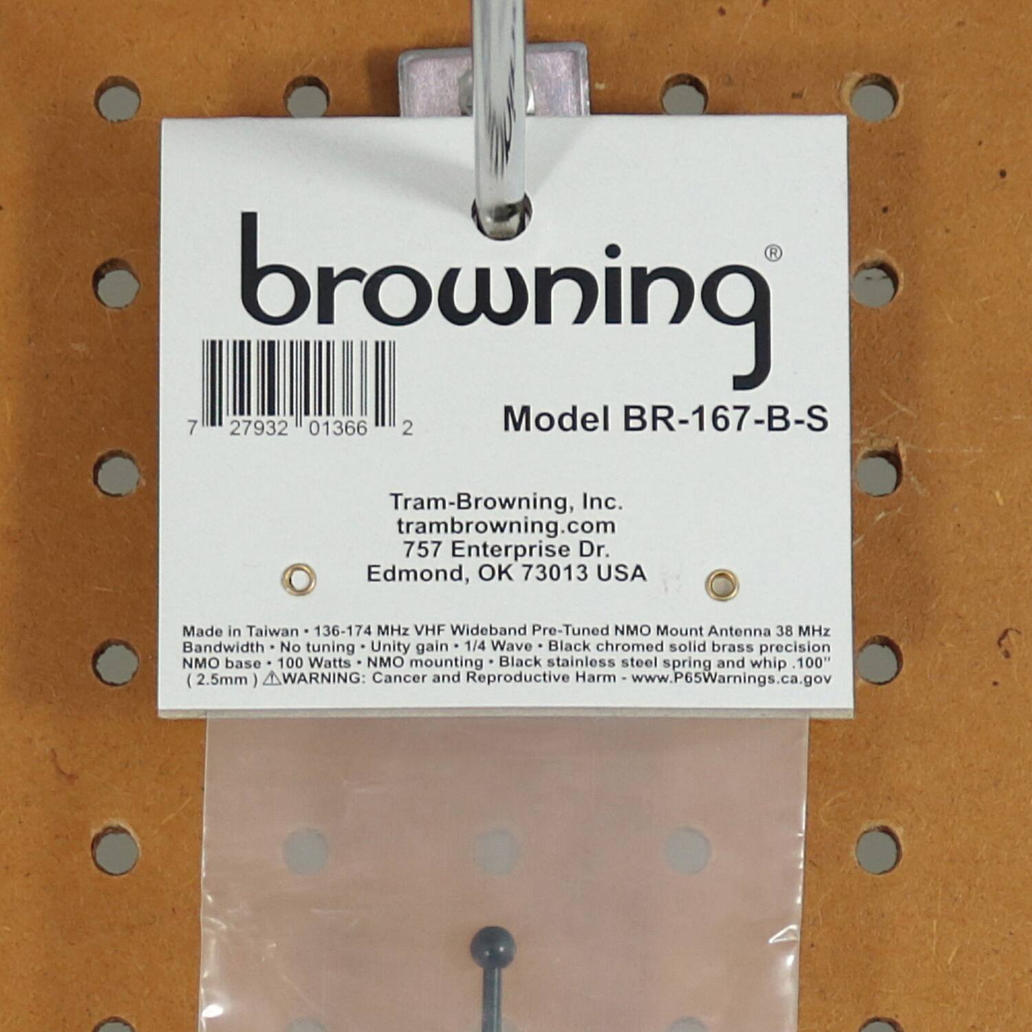 browning  
Model BR-167-B-S  

Tram-Browning, Inc.  
tram-browning.com  
757 Enterprise Dr.  
Edmond, OK 73013 USA  

Made in Taiwan  
136-174 MHz VHF Wideband Pre-Tuned NMO Mount Antenna 38 MHz Bandwidth  
No tuning  
Unity gain  
1/4 Wave  
Black chromed solid brass precision NMO base  
100 Watts  
NMO mounting  
Black stainless steel spring and whip 100" (2.5mm)  

WARNING: Cancer and Reproductive Harm  
www.P65Warnings.ca.gov  

7 27932 01366 2