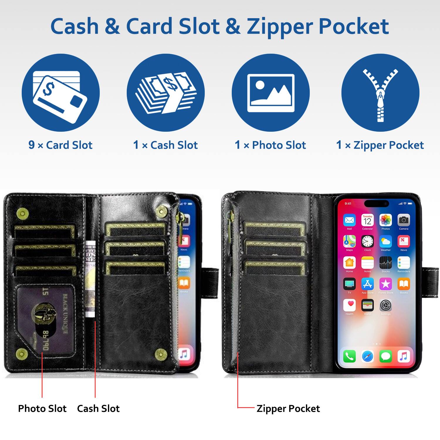 Cash & Card Slot & Zipper Pocket

- 9 x Card Slot
- 1 x Cash Slot
- 1 x Photo Slot
- 1 x Zipper Pocket

Photo Slot
Cash Slot
Zipper Pocket