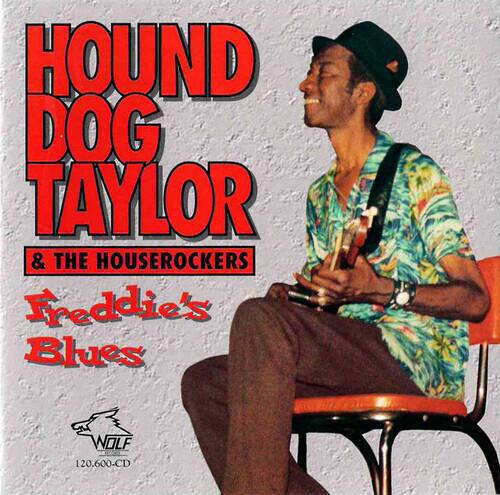 HOUND DOG TAYLOR & THE HOUSEROCKERS  
Freddie's Blues  
WOLF  
120.600-CD
