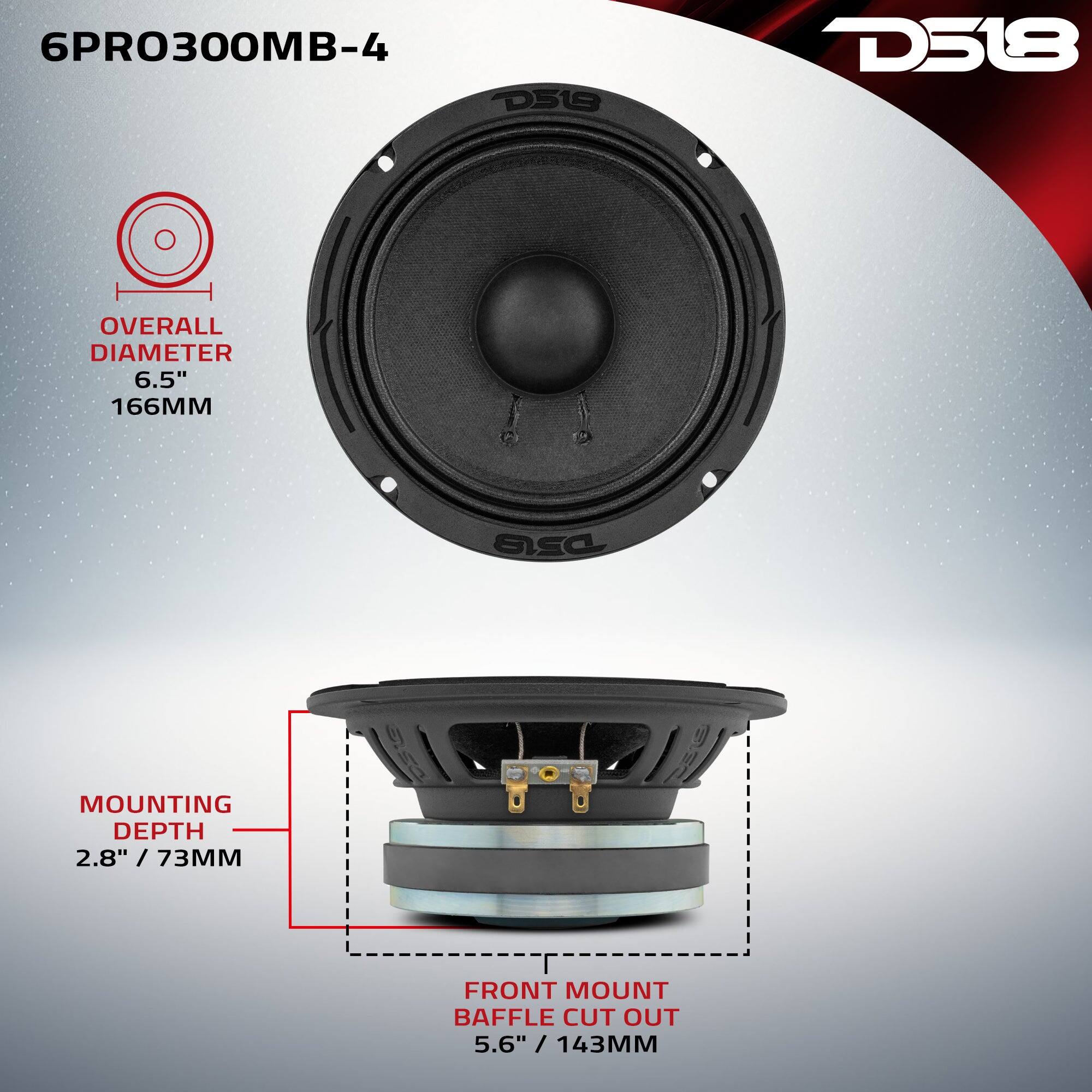 6PRO300MB-4  
D518  

OVERALL DIAMETER 6.5" / 166MM  
MOUNTING DEPTH 2.8" / 73MM  
FRONT MOUNT BAFFLE CUT OUT 5.6" / 143MM