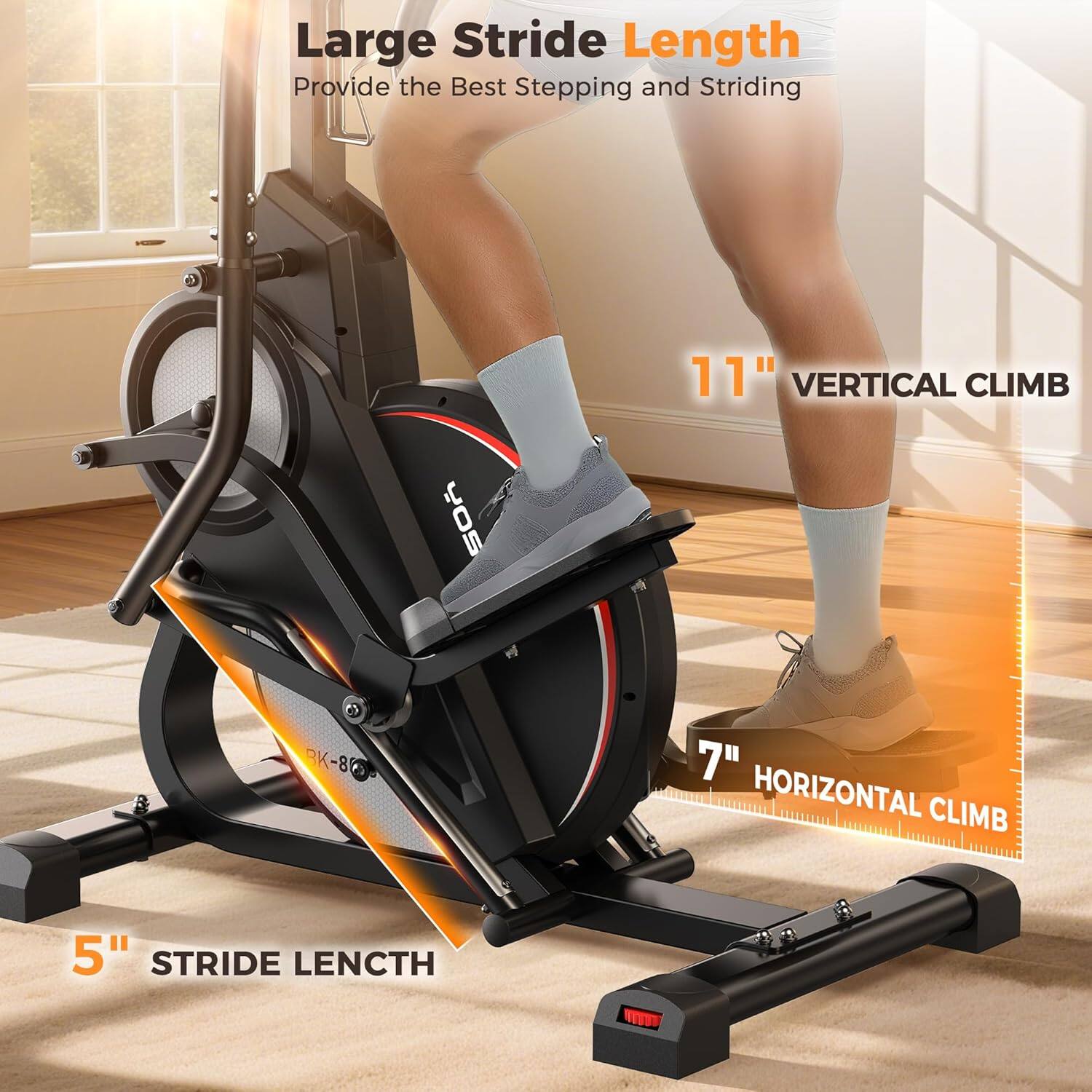 Large Stride Length  
Provide the Best Stepping and Striding  

11" VERTICAL CLIMB  
7" HORIZONTAL CLIMB  
5" STRIDE LENGTH