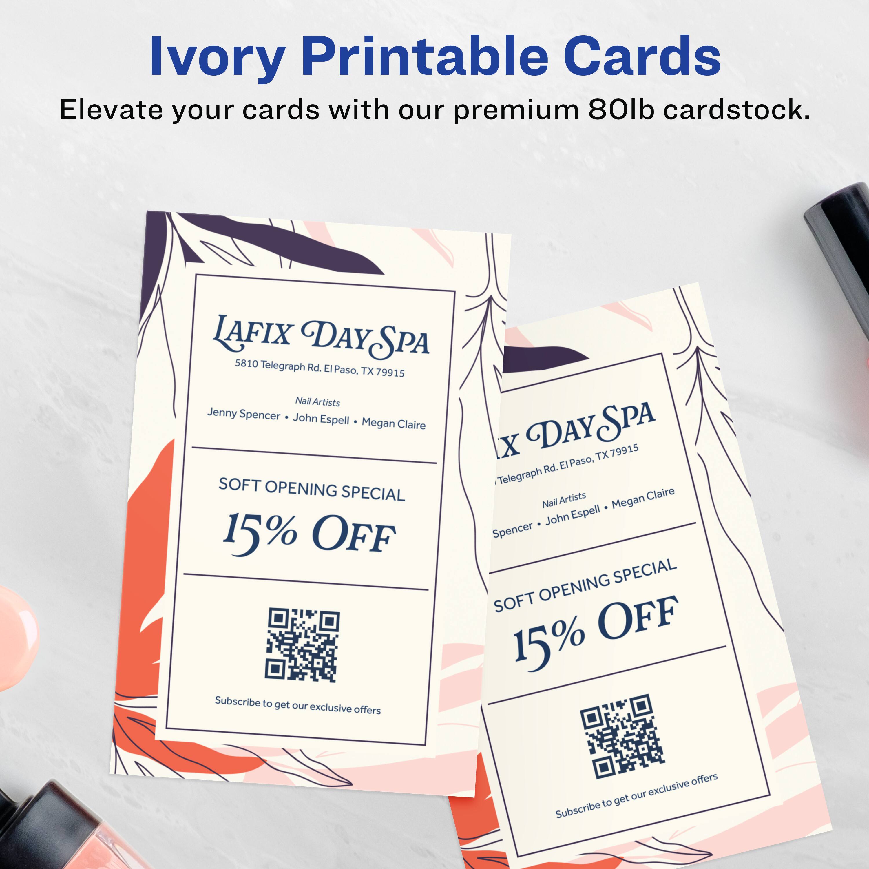 Ivory Printable Cards  
Elevate your cards with our premium 80lb cardstock.  

LAFIX DAY SPA  
5810 Telegraph Rd. El Paso, TX 79915  

Nail Artists:  
Jenny Spencer, John Espell, Megan Claire  

SOFT OPENING SPECIAL  
15% OFF  

Subscribe to get our exclusive offers  

LAFIX DAY SPA  
5810 Telegraph Rd. El Paso, TX 79915  

Nail Artists:  
Jenny Spencer, John Espell, Megan Claire  

SOFT OPENING SPECIAL  
15% OFF  

Subscribe to get our exclusive offers