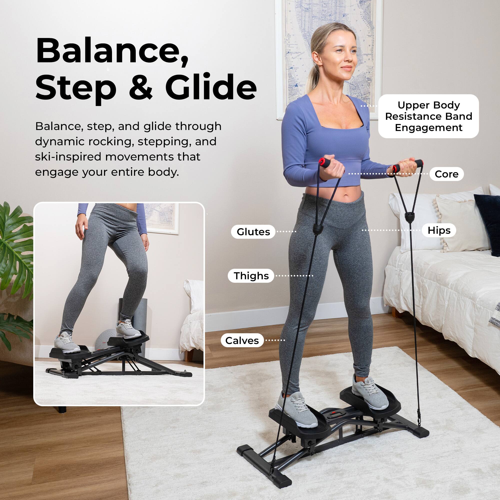 Balance, Step & Glide

Balance, step, and glide through dynamic rocking, stepping, and ski-inspired movements that engage your entire body.

Upper Body Resistance Band Engagement

Core

Glutes

Hips

Thighs

Calves