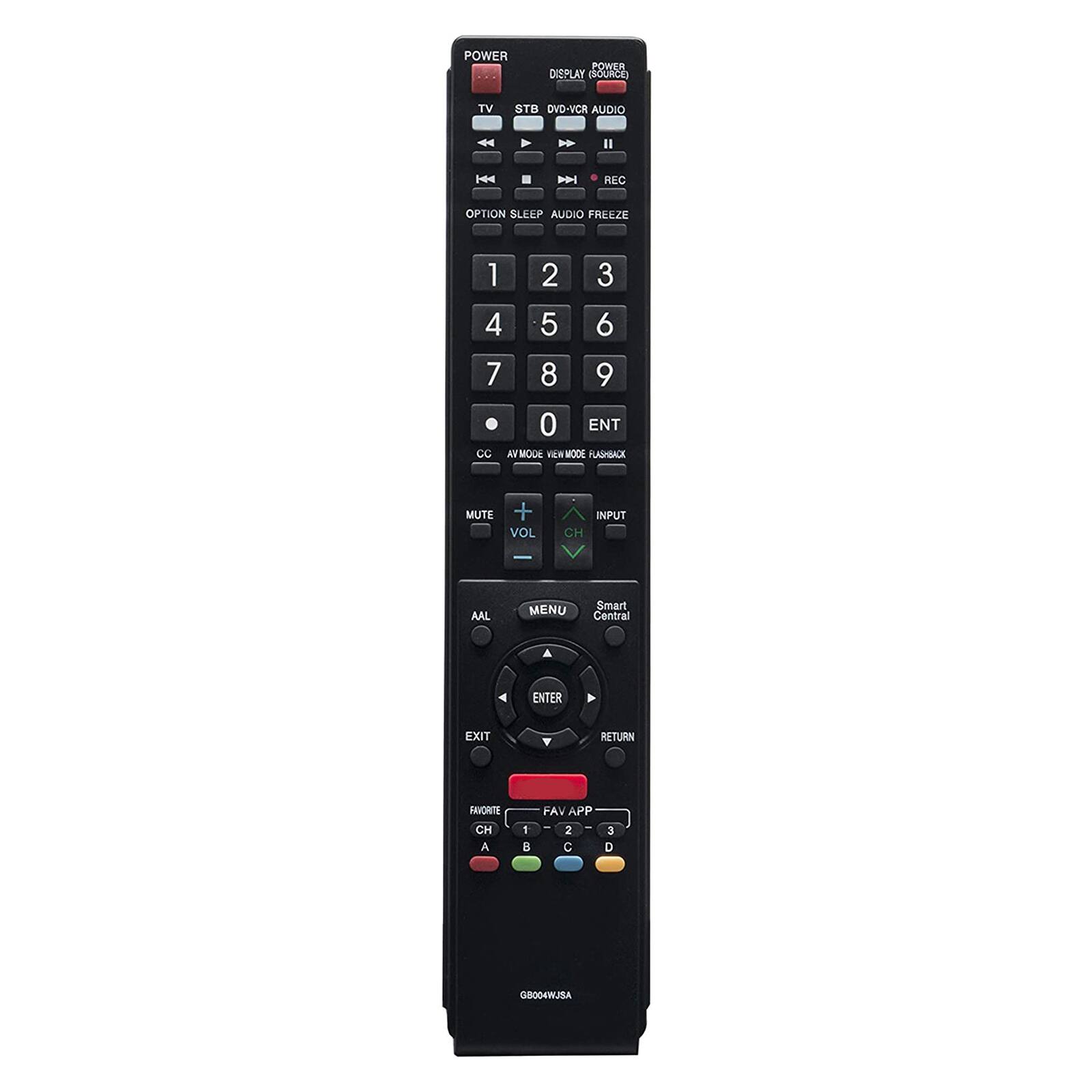POWER DISPLAY (SOURCE)  
DVD/VCR AUDIO  
TV STB  
OPTION SLEEP REC AUDIO FREEZE  
1 2 3 4 5 6 7 8 9 0 ENT CC AV MODE VIEW MODE FLASHBACK  
MUTE + VOL INPUT CH  
AAL MENU  
ENTER EXIT RETURN  
FAV APP 1 2 3  
C D  
FAVORITE CH A B  
Smart Central