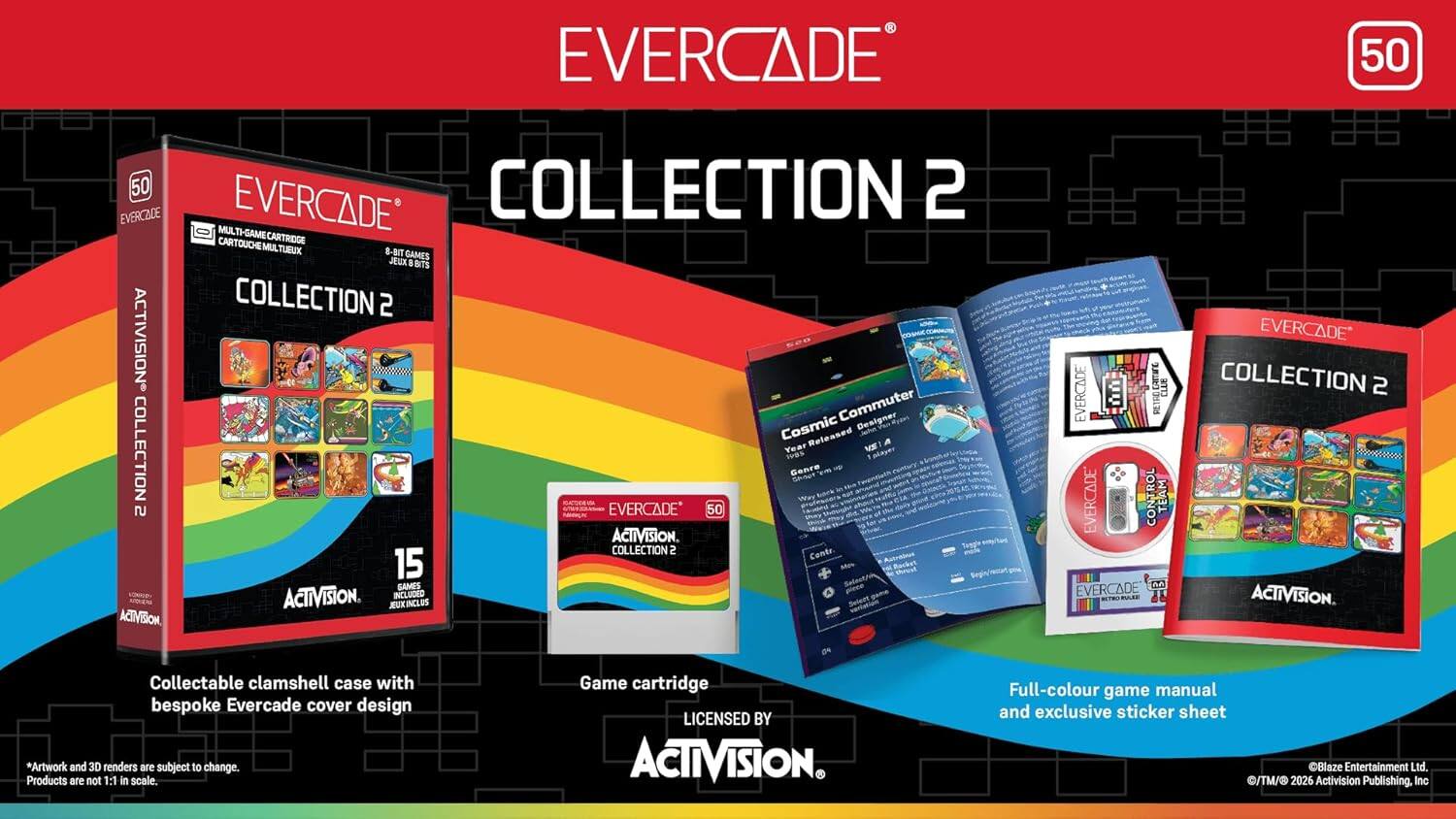 EVERCADE 50 50 COLLECTION 2 EVERCADE MULTI-GAME EVERCADE CARTOUCHE CARTRIDGE MULTUEUX B-BIT GAMES JEUX BITS COLLECTION 2 ACTIVISION. Commuter Denigner Cosmic Var Released A COLLECTION Year a! Talager ns Genre - Sent 2 EVERCADE 50 ACTIVISION. COLLECTION 2 Contr. 15 GAMES ACTIVISION. INCLUDED JEUKINCLUS ACIBION ERITAFE EVERCADE EVERCADE CONTROL TEAM C EVERCADE EVERCADE COLLECTION 2 ACTIVISION. Collectable clamshell case with bespoke Evercade cover design *Artwork and 3D renders are subject to change. Products are not 1:1 in scale. Game cartridge LICENSED BY ACTIVISION Full-colour game manual and exclusive sticker sheet Blaze Entertainment Ltd. /TM/ 2026 Activision Publishing. Inc