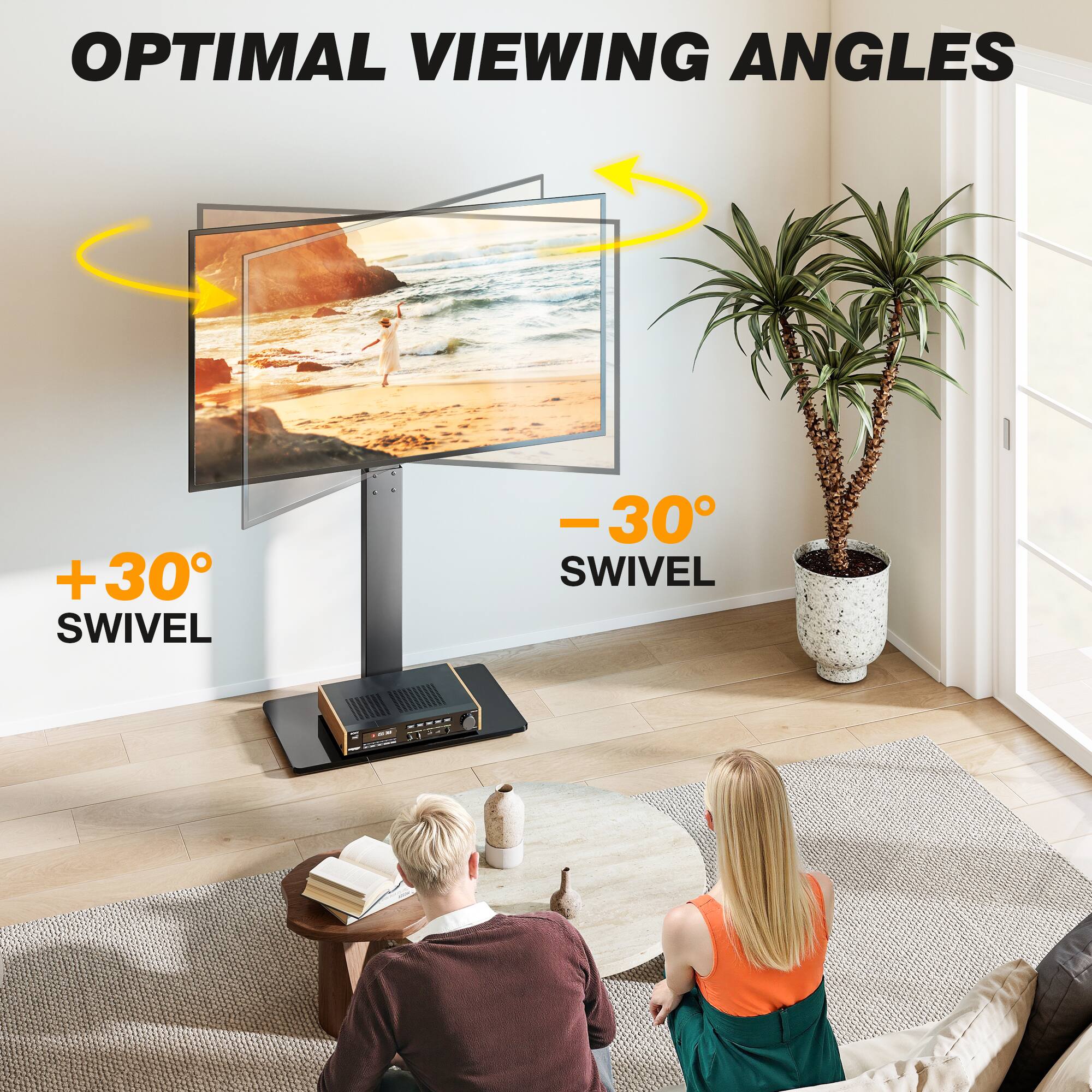 OPTIMAL VIEWING ANGLES
+30° SWIVEL
-30° SWIVEL