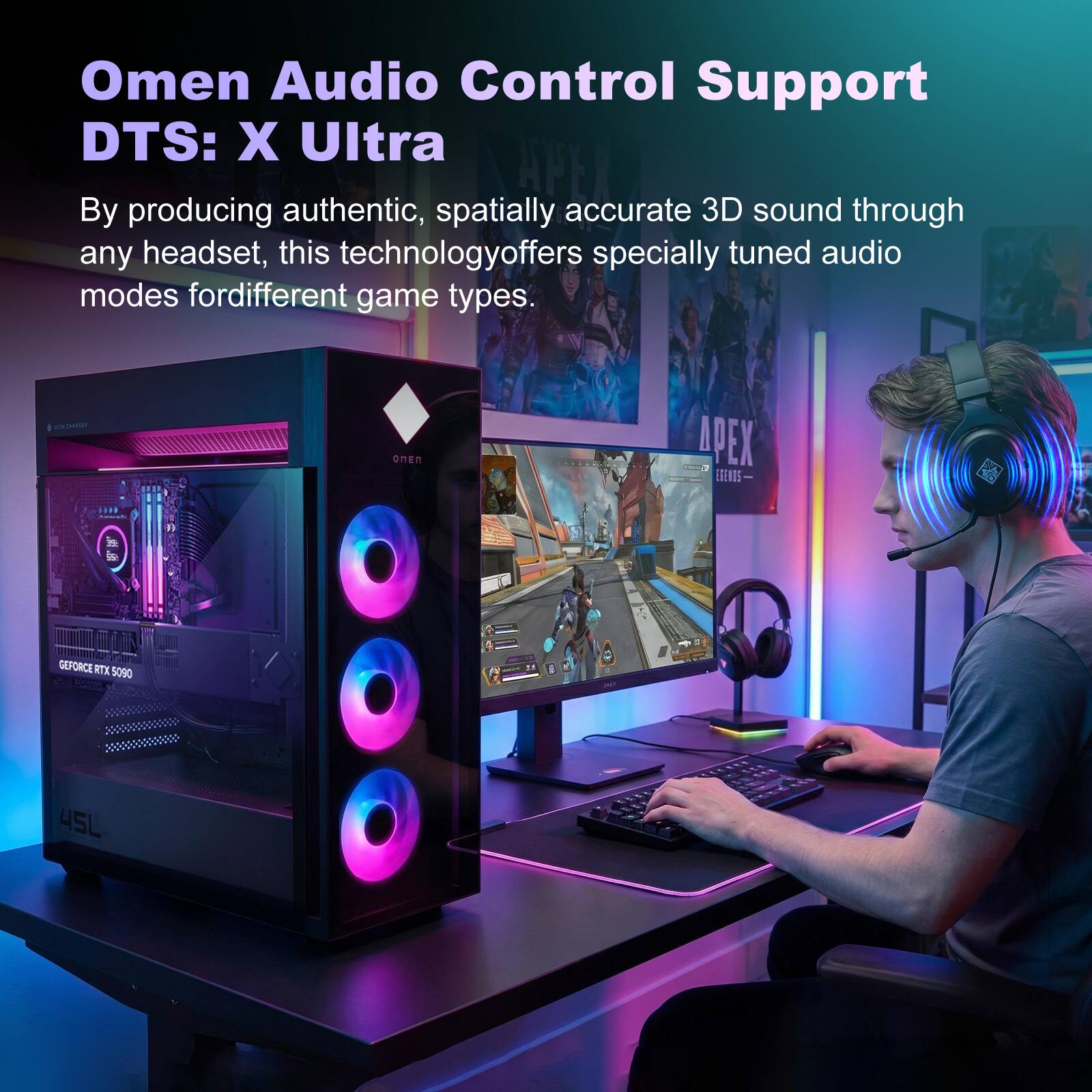 Omen Audio Control Support DTS: X Ultra

By producing authentic, spatially accurate 3D sound through any headset, this technology offers specially tuned audio modes for different game types.

- MEN OMEn AX EGENES B... i & 1 GEFORCE RTX 5090 8 45L
