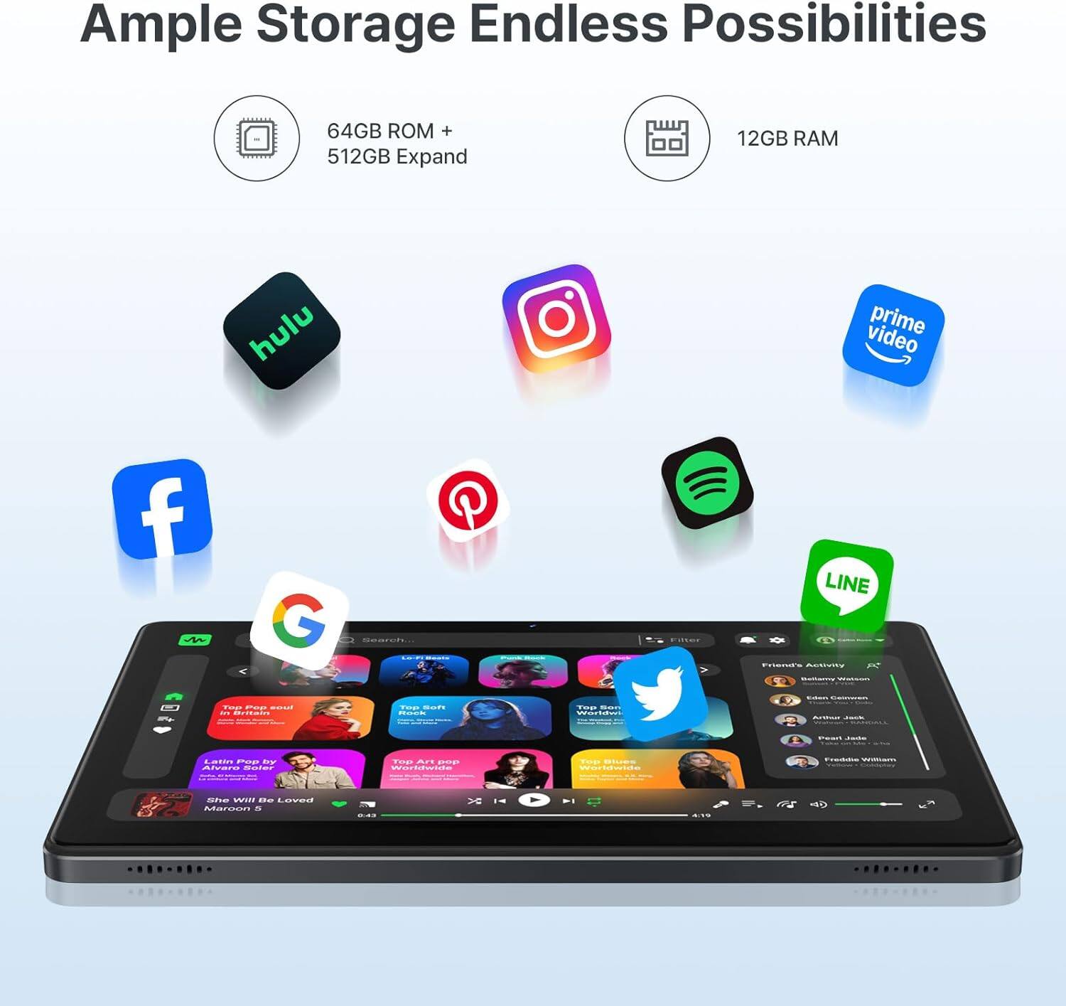 Ample Storage Endless Possibilities

64GB ROM + 512GB Expand

12GB RAM

hulu video prime f V G P LINE CI- SOC 4 Fop - ... drtai - -.. Gedd o - ioi Latn Pos  BiCON - Foas A m - o - pElLuCr - ahe  Be Loved Marcan