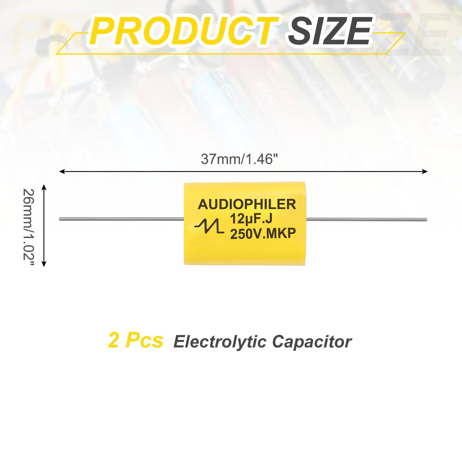 PRODUCT SIZE

37mm/1.46"

26mm/1.02"

AUDIOPHILER
12µF.J
250V.MKP

2 Pcs Electrolytic Capacitor