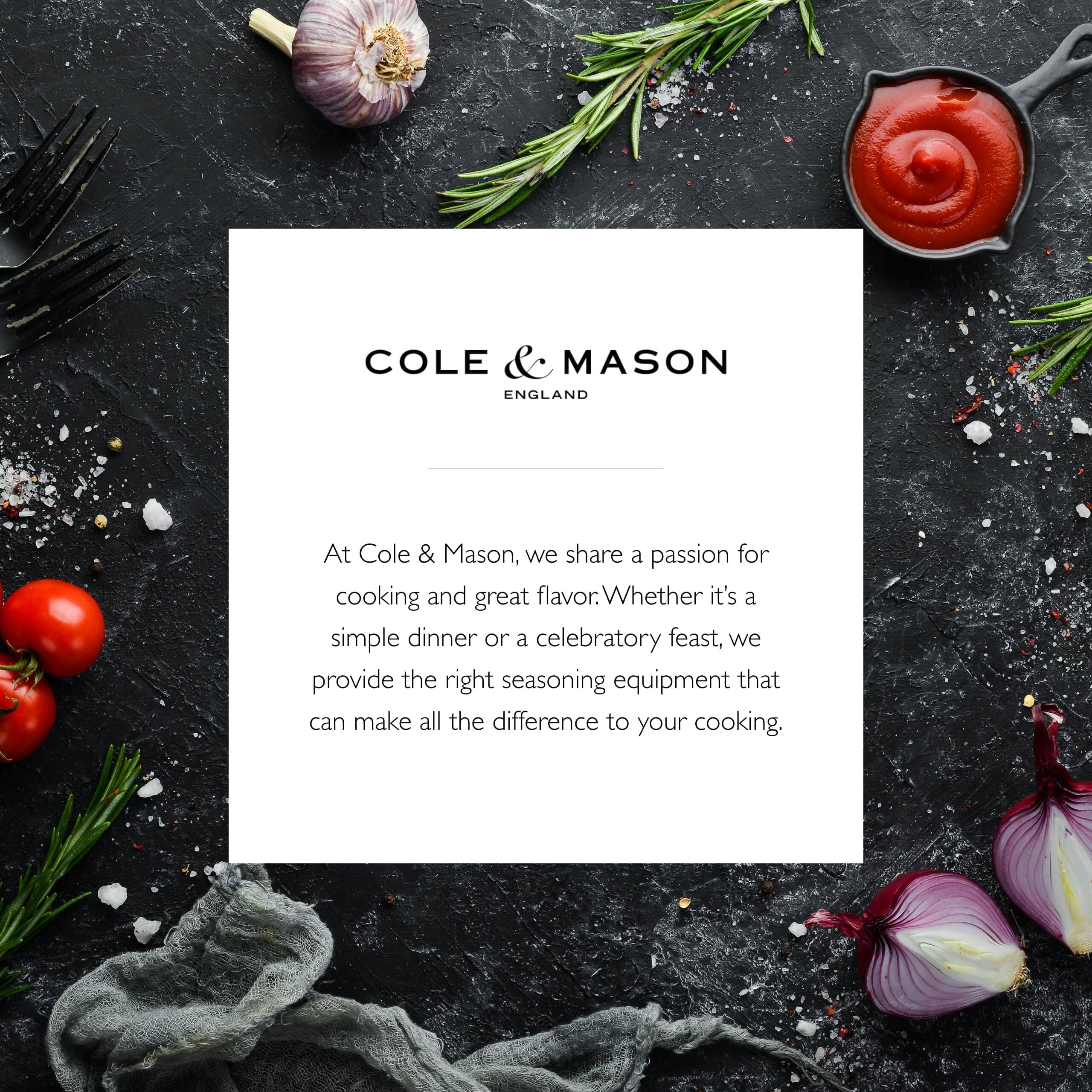 COLE & MASON ENGLAND

At Cole & Mason, we share a passion for cooking and great flavor. Whether it's a simple dinner or a celebratory feast, we provide the right seasoning equipment that can make all the difference to your cooking.