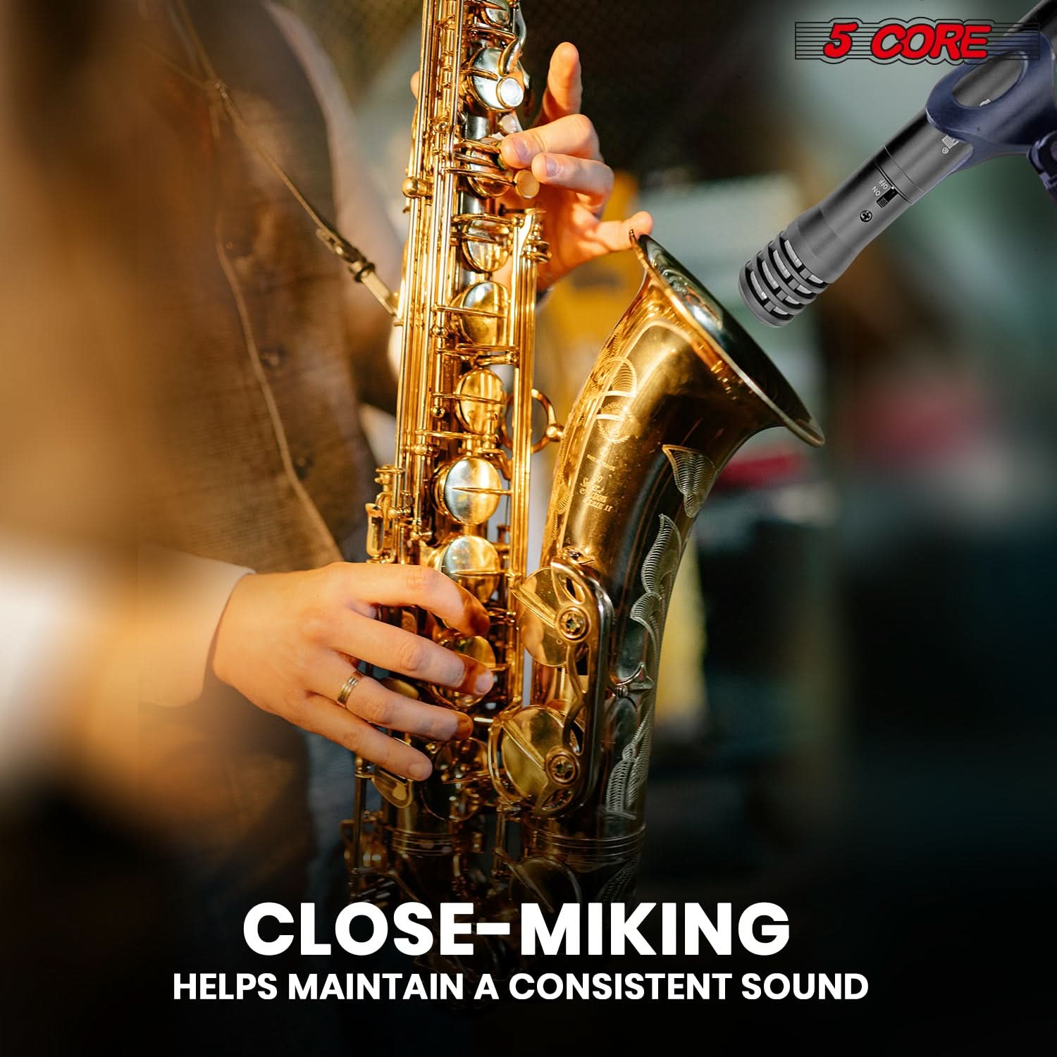 5 CORE, CLOSE-MIKING, HELPS MAINTAIN A CONSISTENT SOUND