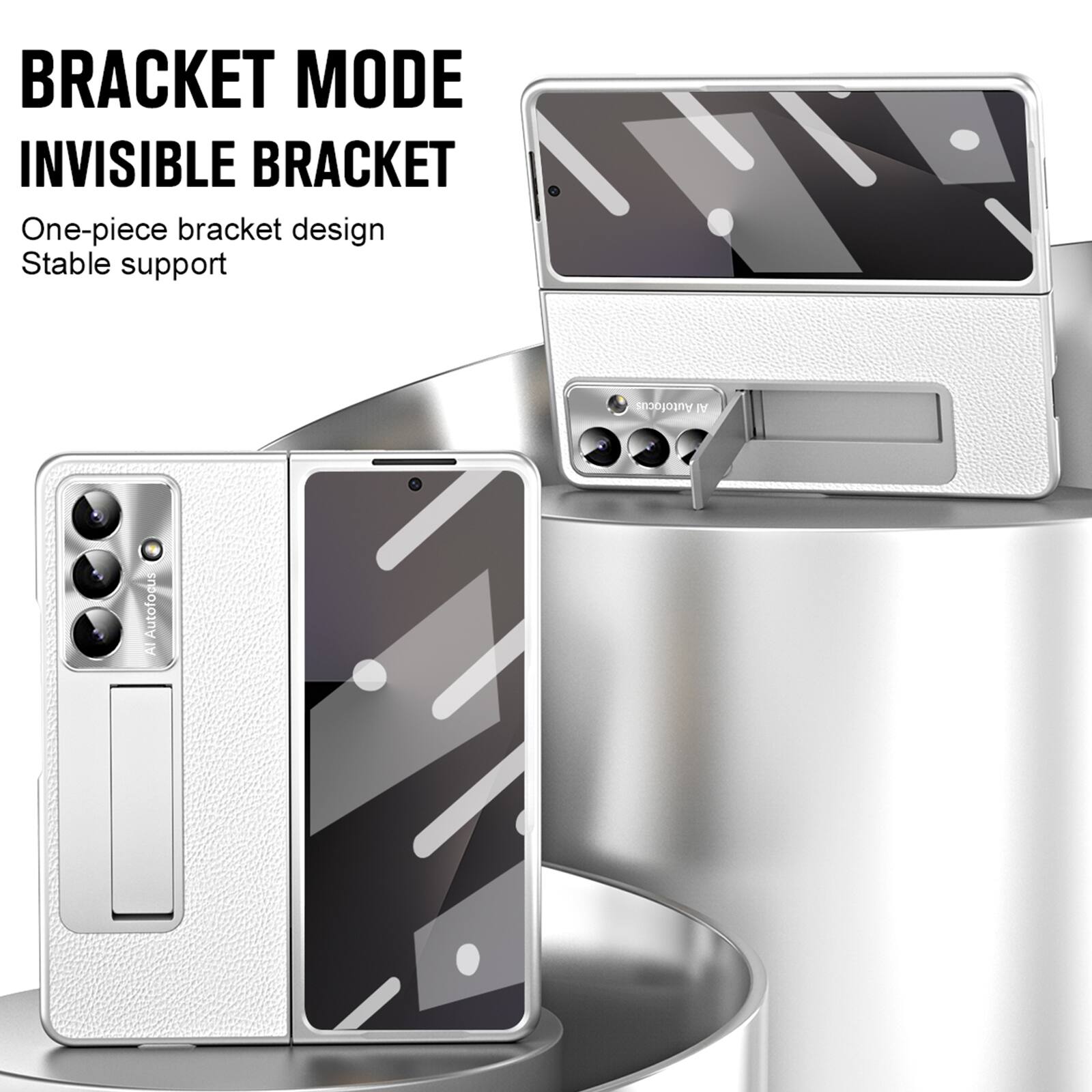 BRACKET MODE  
INVISIBLE BRACKET  
One-piece bracket design  
Stable support  
Autofocus AI