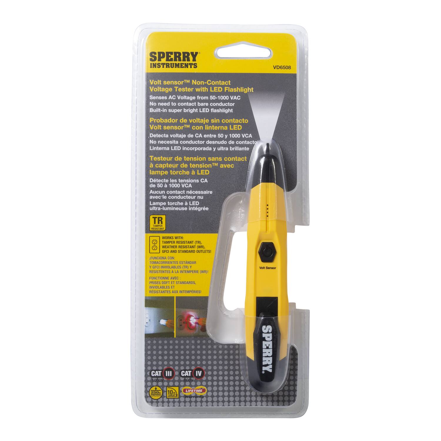 SPERRY INSTRUMENTS  
VD6508  
Volt sensor™ Non-Contact Voltage Tester with LED Flashlight  
Senses AC Voltage from 50-1000 VAC  
No need to contact bare conductor  
Built-in super bright LED flashlight  

Probador de voltaje sin contacto Volt sensor™ con linterna LED  
Detecta voltaje de CA entre 50 y 1000 VCA  
No necesita conductor desnudo de contacto  
Linterna LED incorporada y ultra brillante  

Testeur de tension sans contact  capteur de tension™ avec lampe torche LED  
Dtecte les tensions CA de 50 à 1000 VCA  
Aucun contact nécessaire avec le conducteur nu  
Lampe torche LED ultra-lumineuse intégrée  

WORKS WITH: TAMPER RESISTANT (TR), WEATHER RESISTANT (WR), GFCI AND STANDARD OUTLETS!  
FUNCIONA CON: TOMACORRIENTES ESTNDAR Y GFCI INVIOLABLES (TR) RESISTENTES LA INTEMPERIE (WR)  
FONCTIONNE AVEC: PRISES DOFT ET STANDARDS