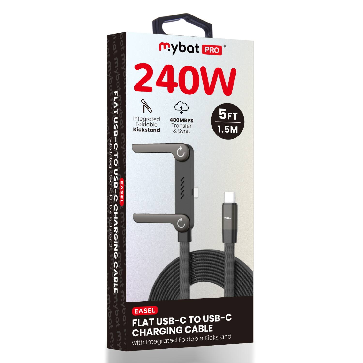 mybat PRO  
240W  
5FT 1.5M  
FLAT USB-C TO USB-C CHARGING CABLE  
with Integrated Foldable Kickstand  
480MBPS Transfer & Sync  
EASEL  
FLAT USB-C CHARGING CABLE  
Integrated Foldable Kickstand