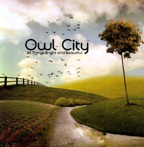 Owl City  
All Things Bright and Beautiful