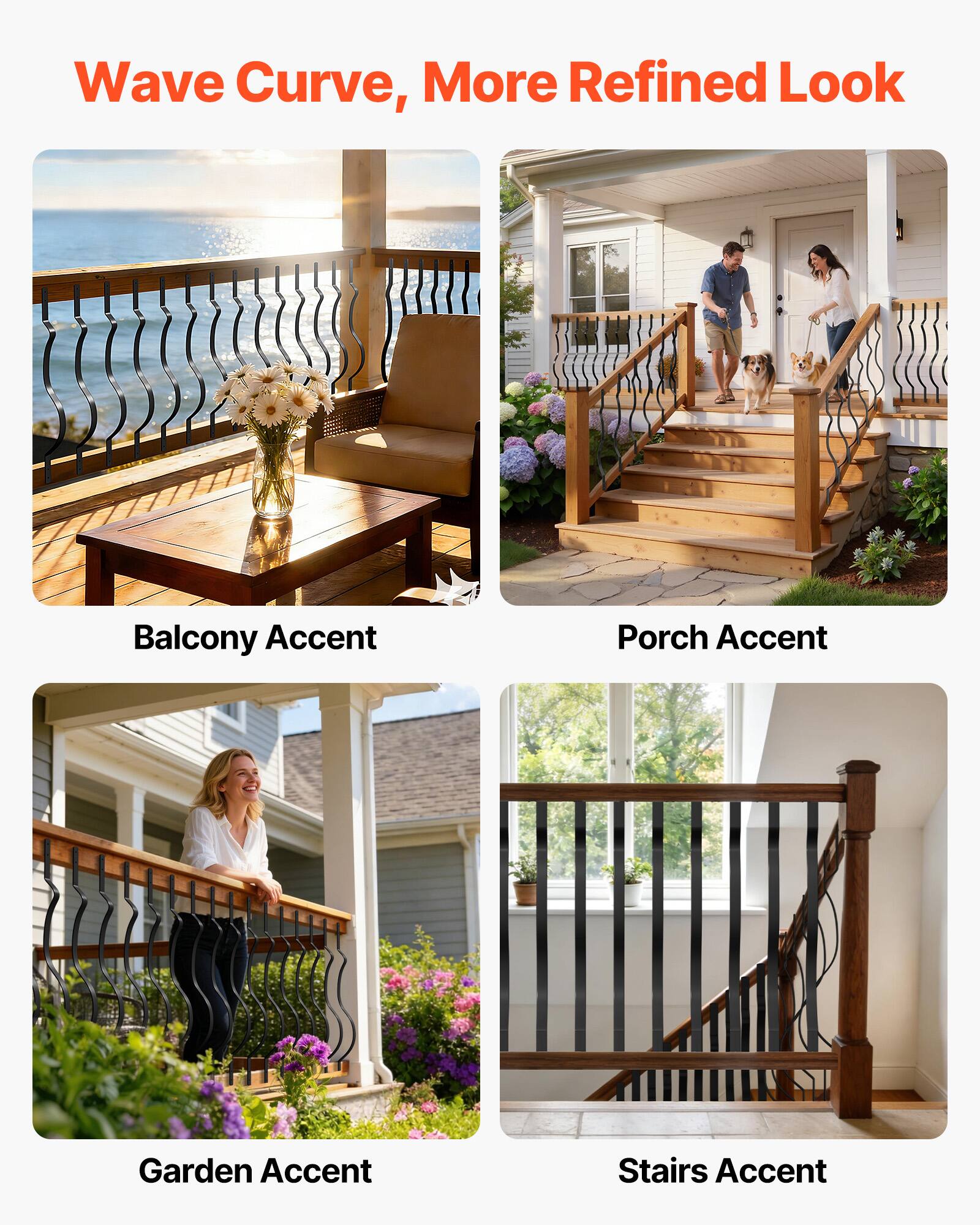 Wave Curve, More Refined Look

Balcony Accent

Porch Accent

Garden Accent

Stairs Accent
