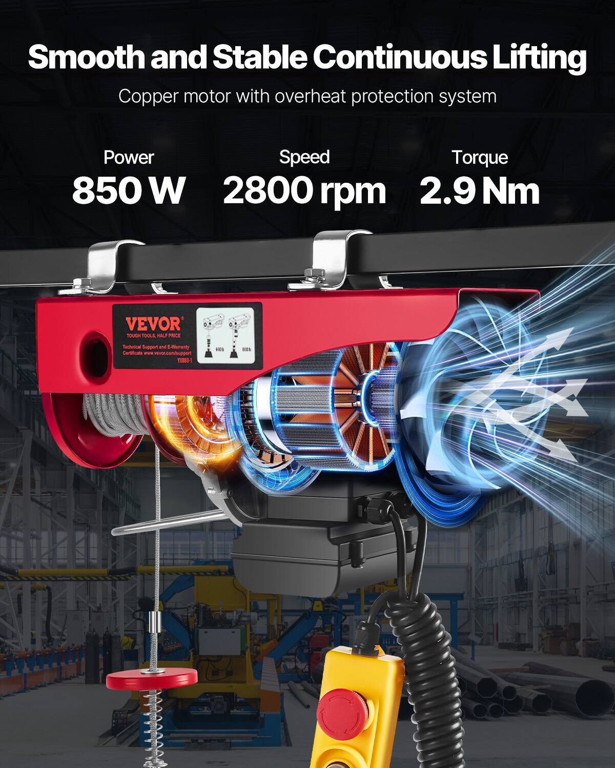 Smooth and Stable Continuous Lifting Copper motor with overheat protection system  
Power: 850 W  
Speed: 2800 rpm  
Torque: 2.9 Nm  

VEVOR TOOLS  
Tough Tools, Half Price  
Technical Support and E-Insurance  
Certificate: www.vevor.com/support  

Tachometer Support  
E-Insurance Certificate  
www.vevor.com/support  
13-1  
01