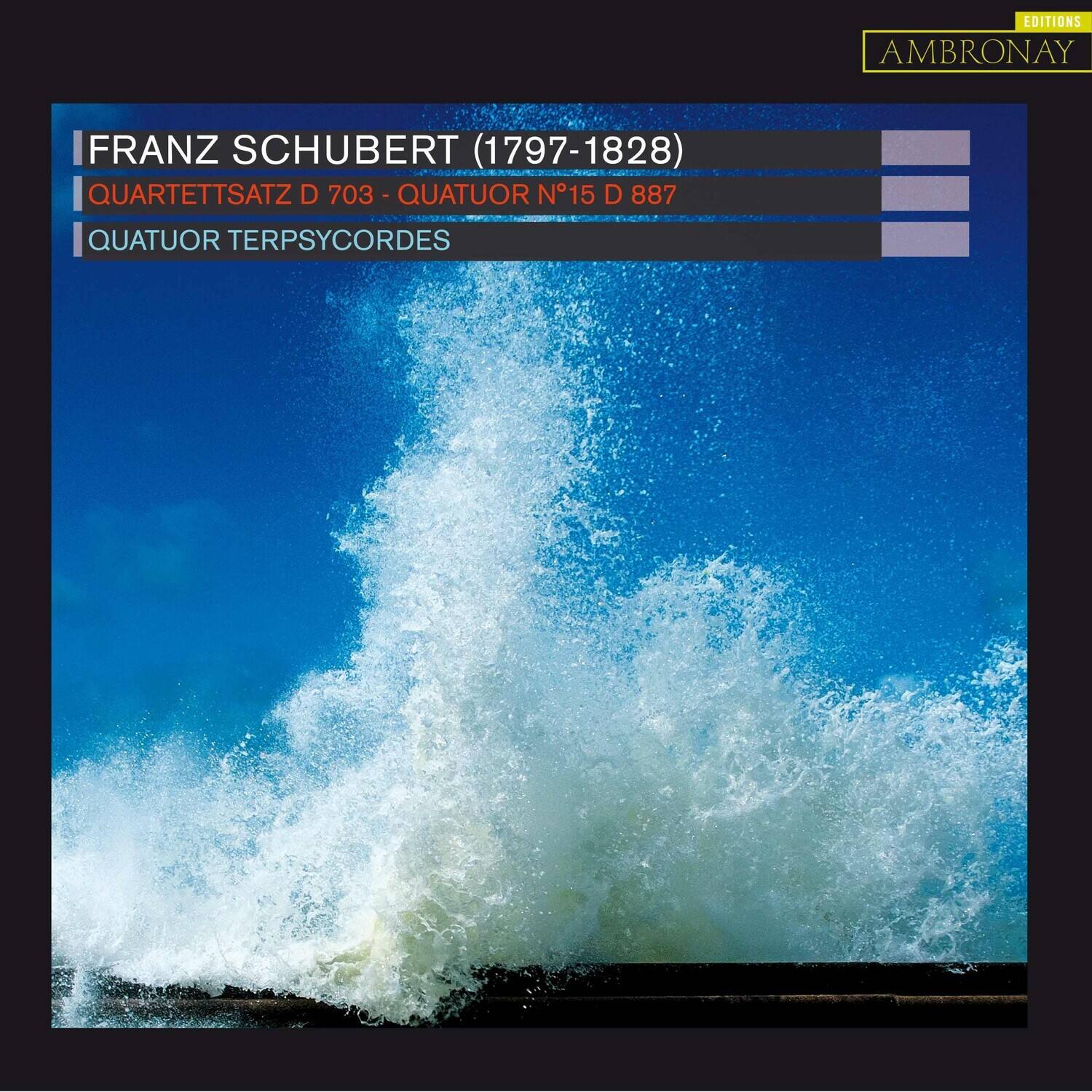 FRANZ SCHUBERT (1797-1828)  
QUARTETT SATZ D 703 - QUATUOR N°15 D 887  
QUATUOR TERPSYCORDES  

EDITIONS AMBRONAY
