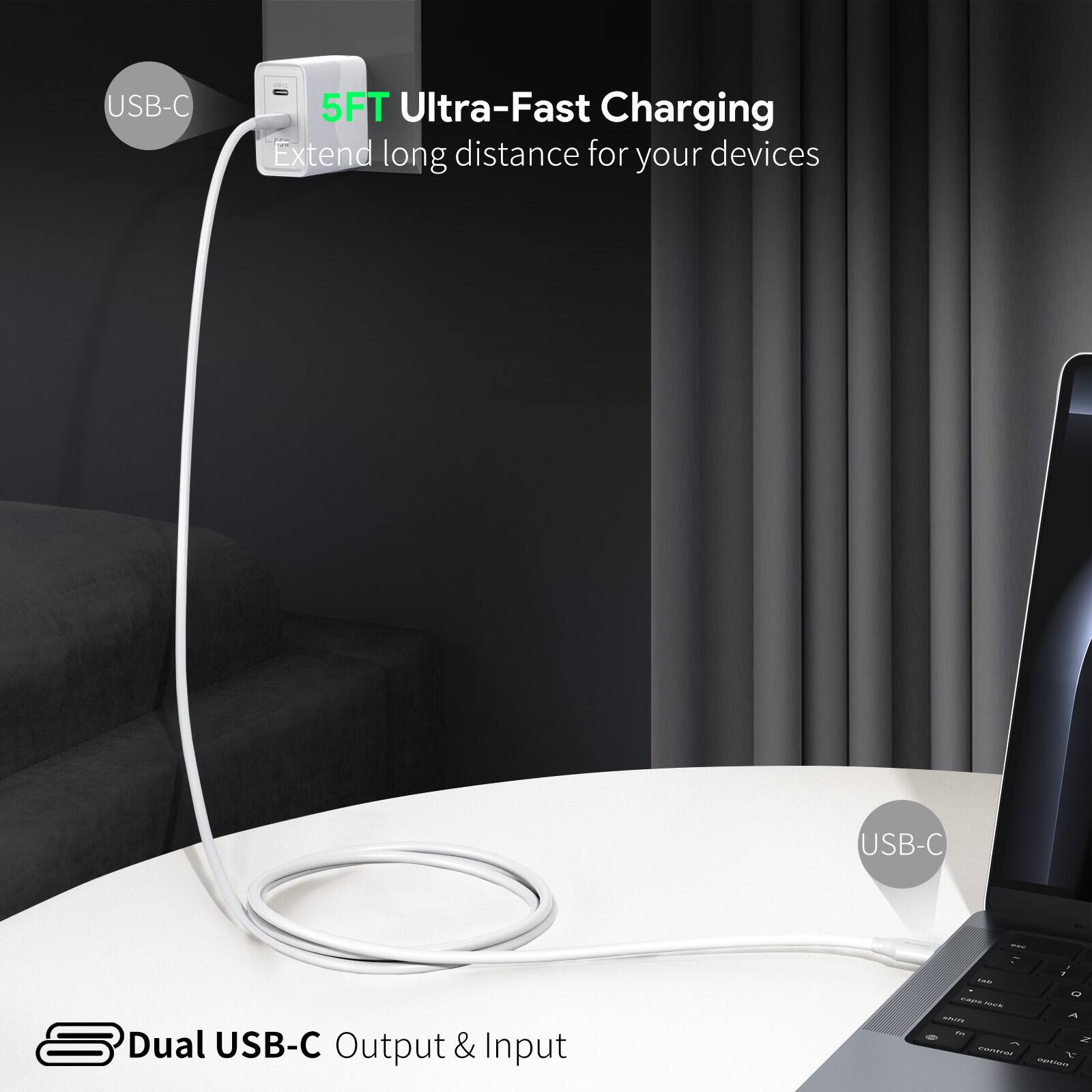 USB-C 5FT Ultra-Fast Charging  
Extend long distance for your devices  

Dual USB-C Output & Input