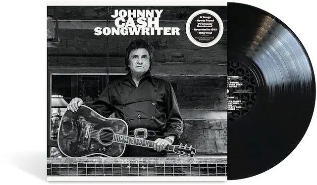 JOHNNY CASH
SONGWRITER
- 11 Songs
- Newly Found
- Unreleased
- Previously Recorded In 1993
- 180g Vinyl
- Produced by C. Cab . Duanid e JT
- "IT THERE"
- "TONITE"
- "EVER BEEN"
- "ROCK?"
- "LIGHT"
- "ABY JAMES"
- "LEY GIRL"
- "BOY"
- "SUE"
- "LDIER"