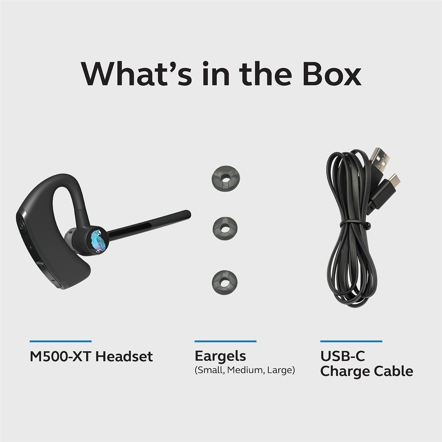 What's in the Box

M500-XT Headset

Eargels (Small, Medium, Large)

USB-C Charge Cable