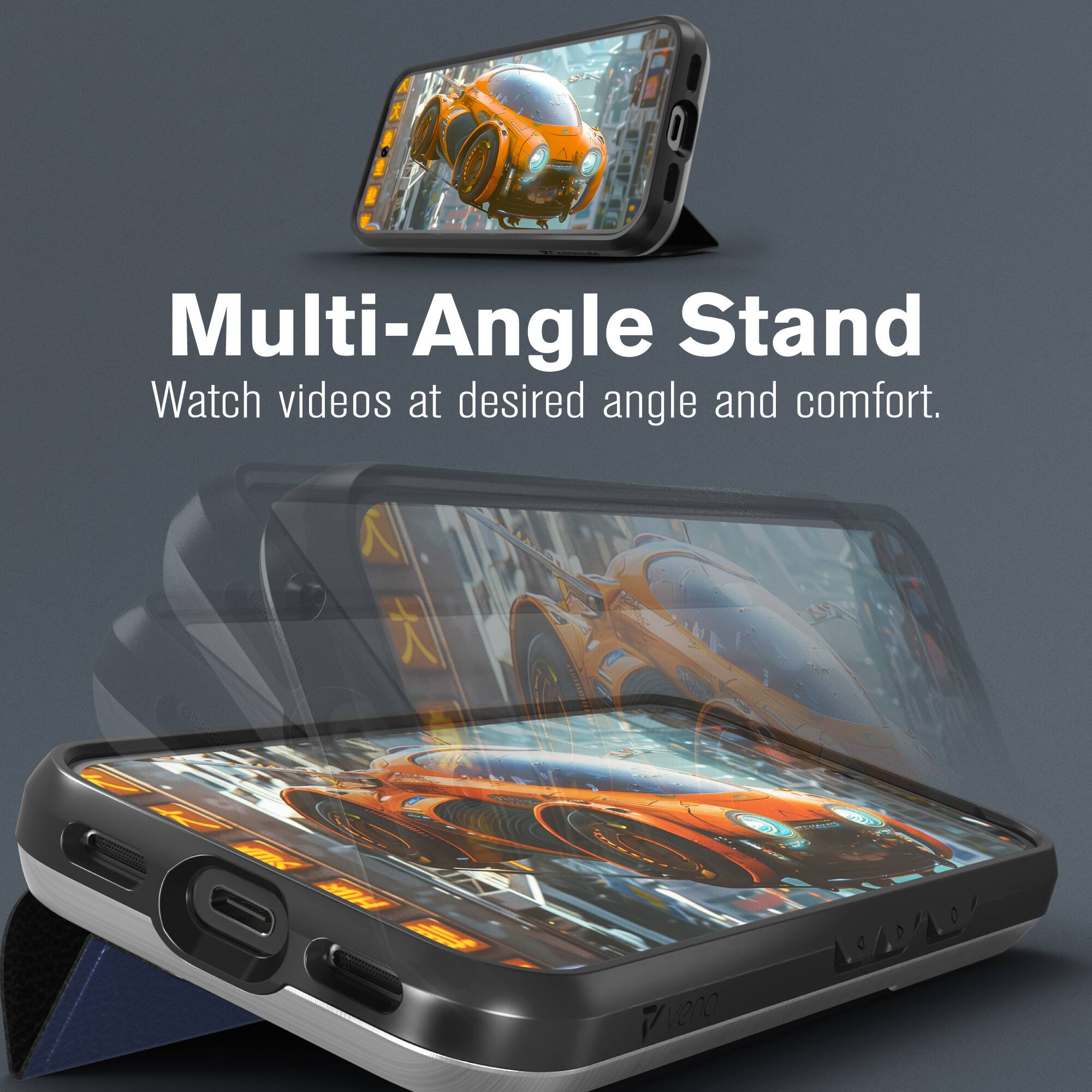 Multi-Angle Stand  
Watch videos at desired angle and comfort.