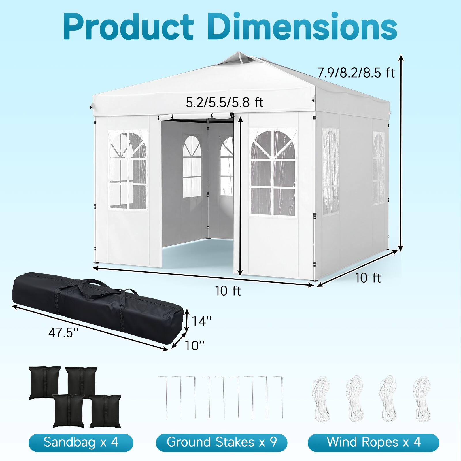 Product Dimensions: 7.9/8.2/8.5 ft, 5.2/5.5/5.8 ft, 10 ft, 10 ft, 47.5" x 14" x 10"  
Sandbag x 4  
Ground Stakes x 9  
Wind Ropes x 4