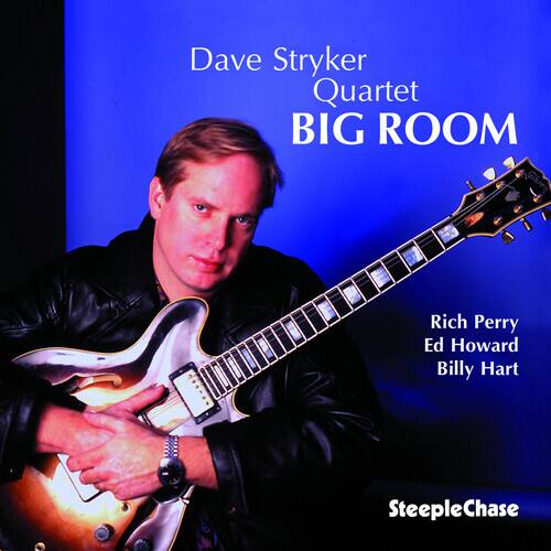 Dave Stryker Quartet  
BIG ROOM  

Rich Perry  
Ed Howard  
Billy Hart  

SteepleChase