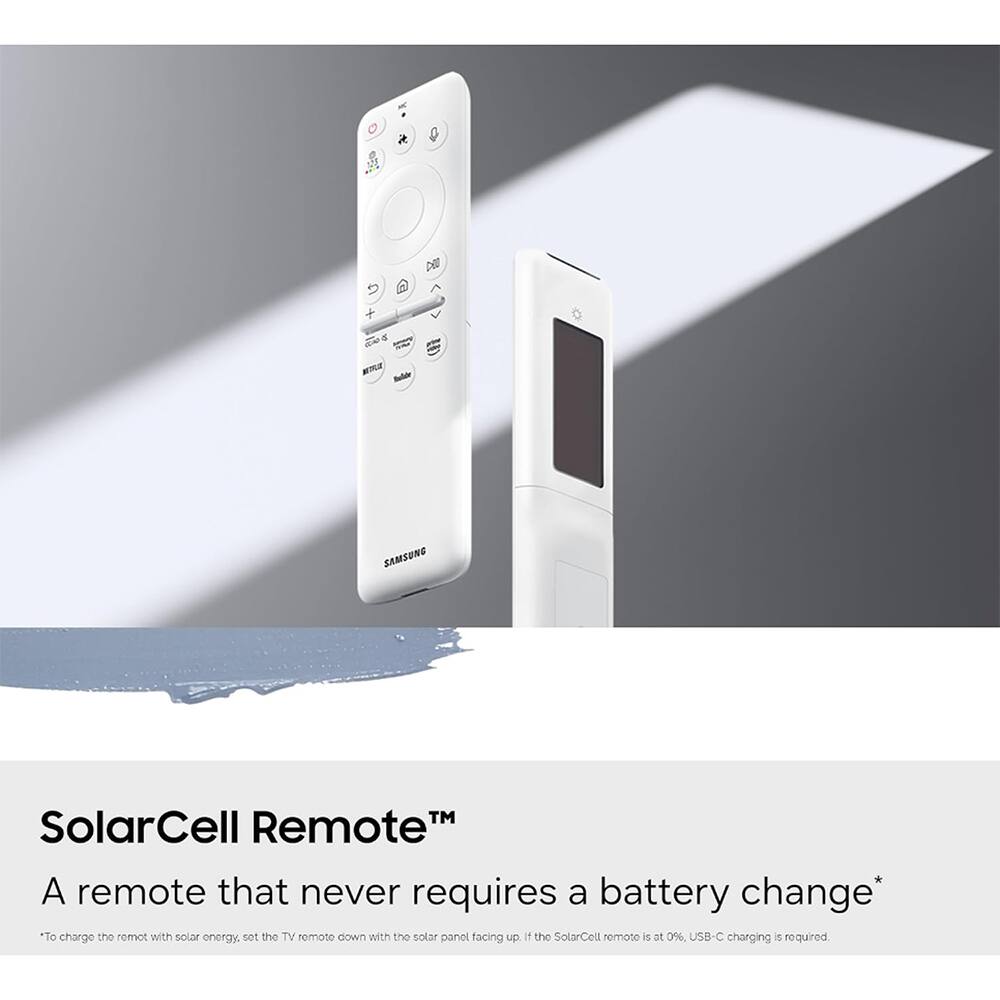 125
pea
AUS & - - METFUE Bolide
SAMSUNG
SolarCell Remote™
A remote that never requires a battery change*
*To charge the remote with solar energy, set the TV remote down with the solar panel facing up. If the SolarCell remote is at 0%, USB-C charging is required.