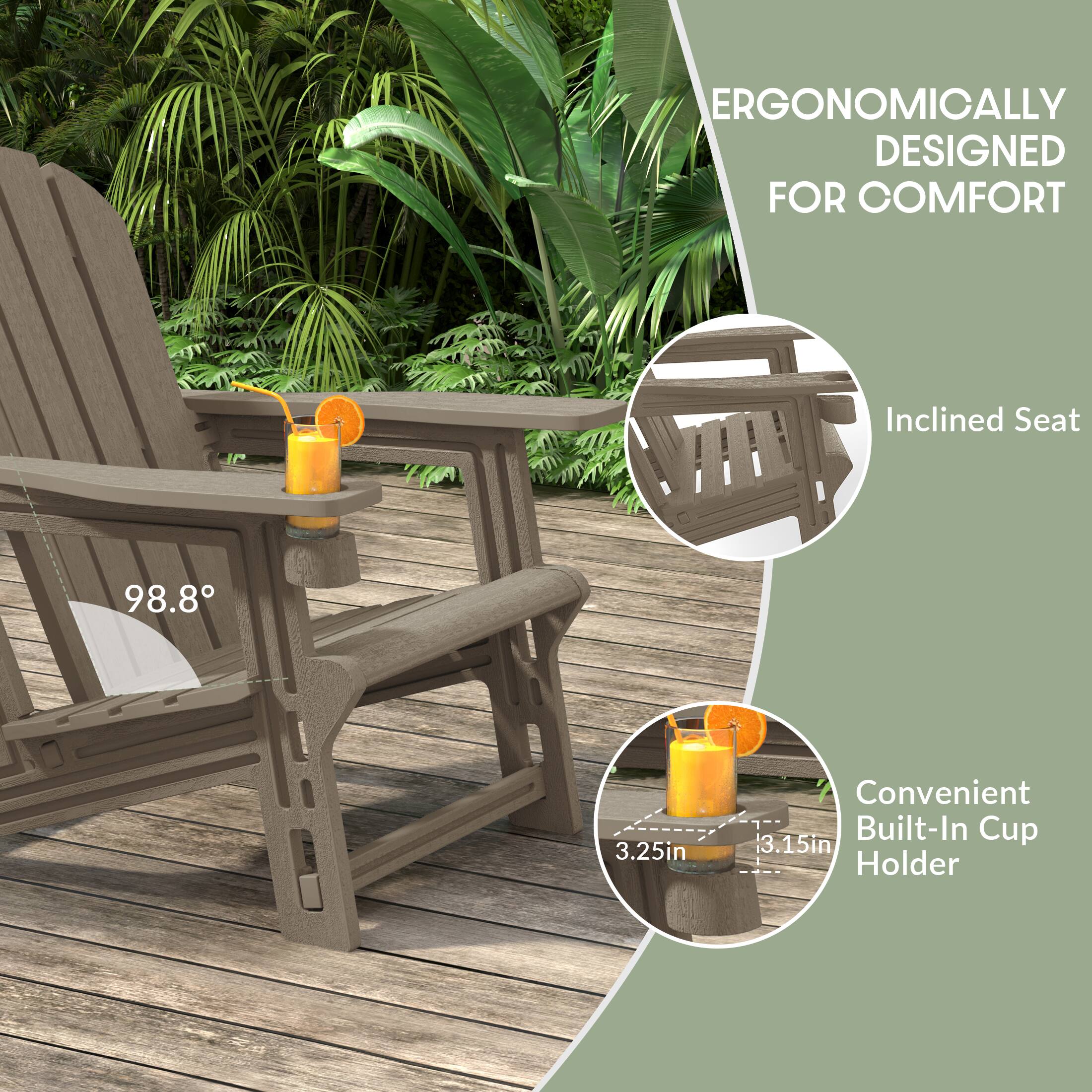 ERGONOMICALLY DESIGNED FOR COMFORT

Inclined Seat 98.8°

Convenient Built-In Cup Holder
3.25in
3.15in