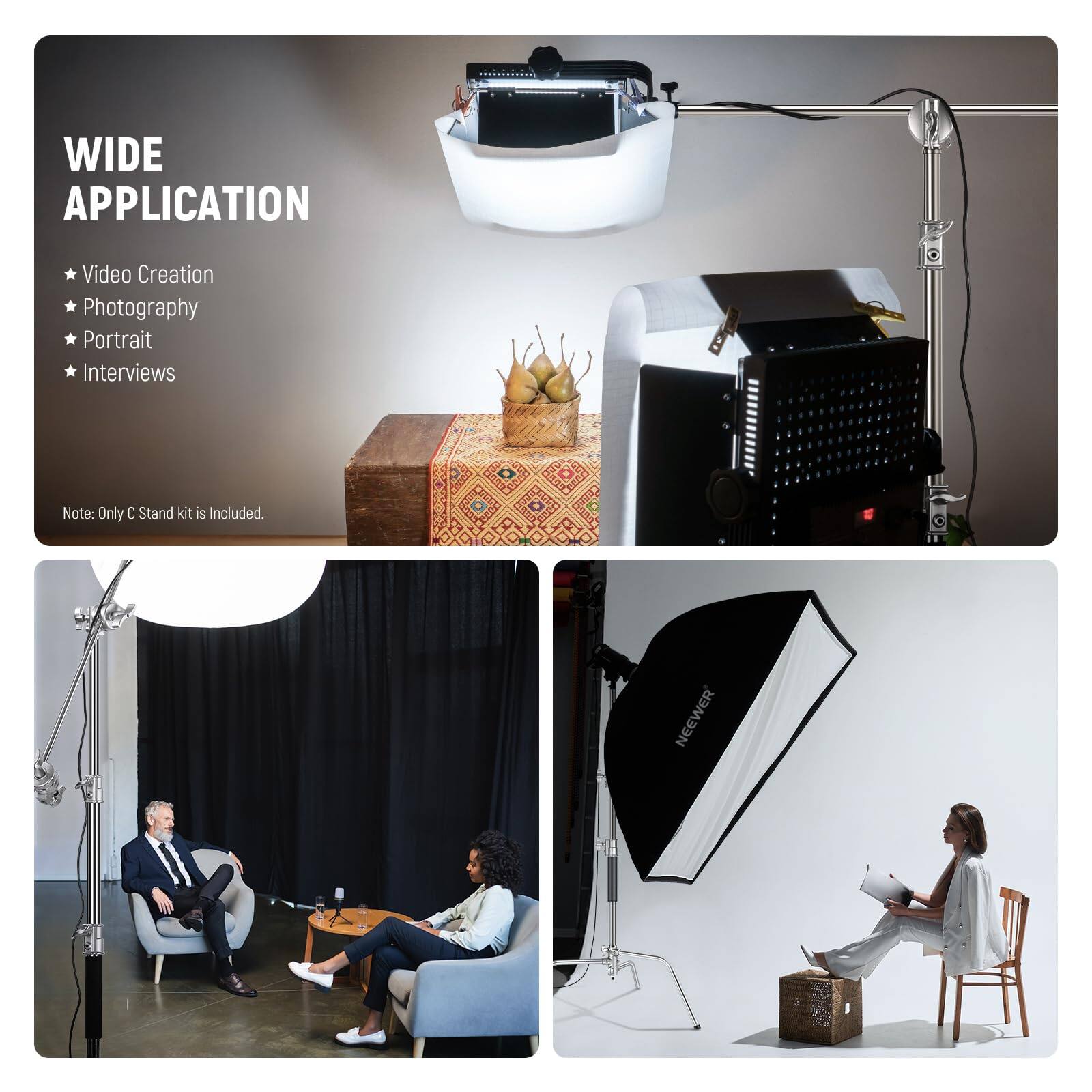 WIDE APPLICATION

- Video Creation
- Photography
- Portrait
- Interviews

Note: Only C Stand kit is Included.