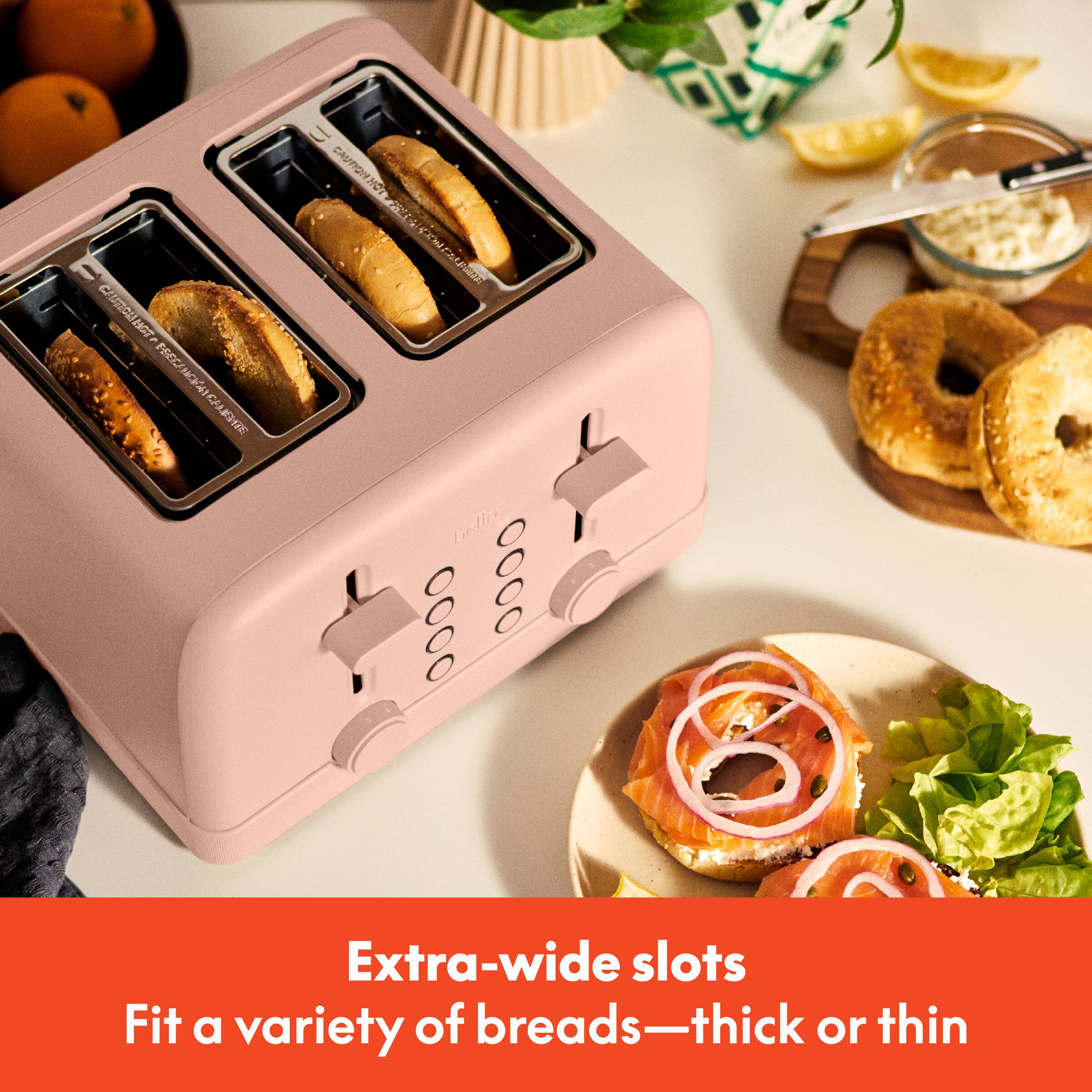 Extra-wide slots
Fit a variety of breads—thick or thin