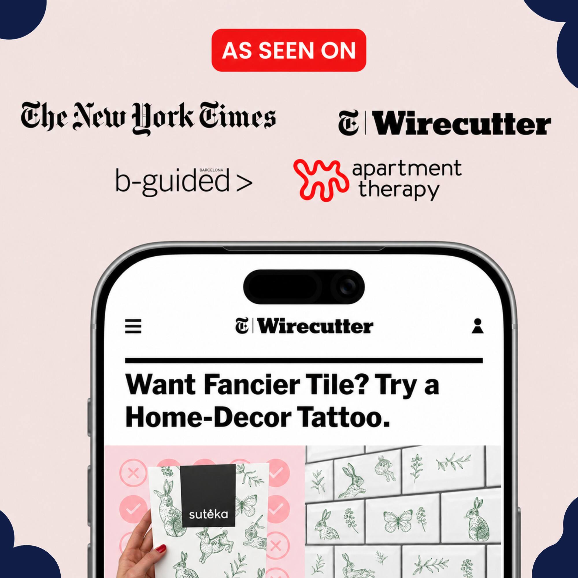AS SEEN ON The New York Times SARCILION  
b-guided:  
Wirecutter apartment therapy  
Wirecutter  
Want Fancier Tile? Try a Home-Decor Tattoo.  
suteka