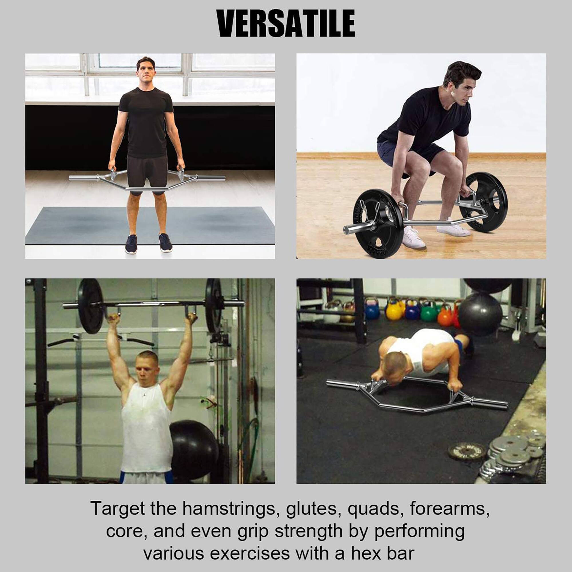 Versatile Target the hamstrings, glutes, quads, forearms, core, and even grip strength by performing various exercises with a hex bar.