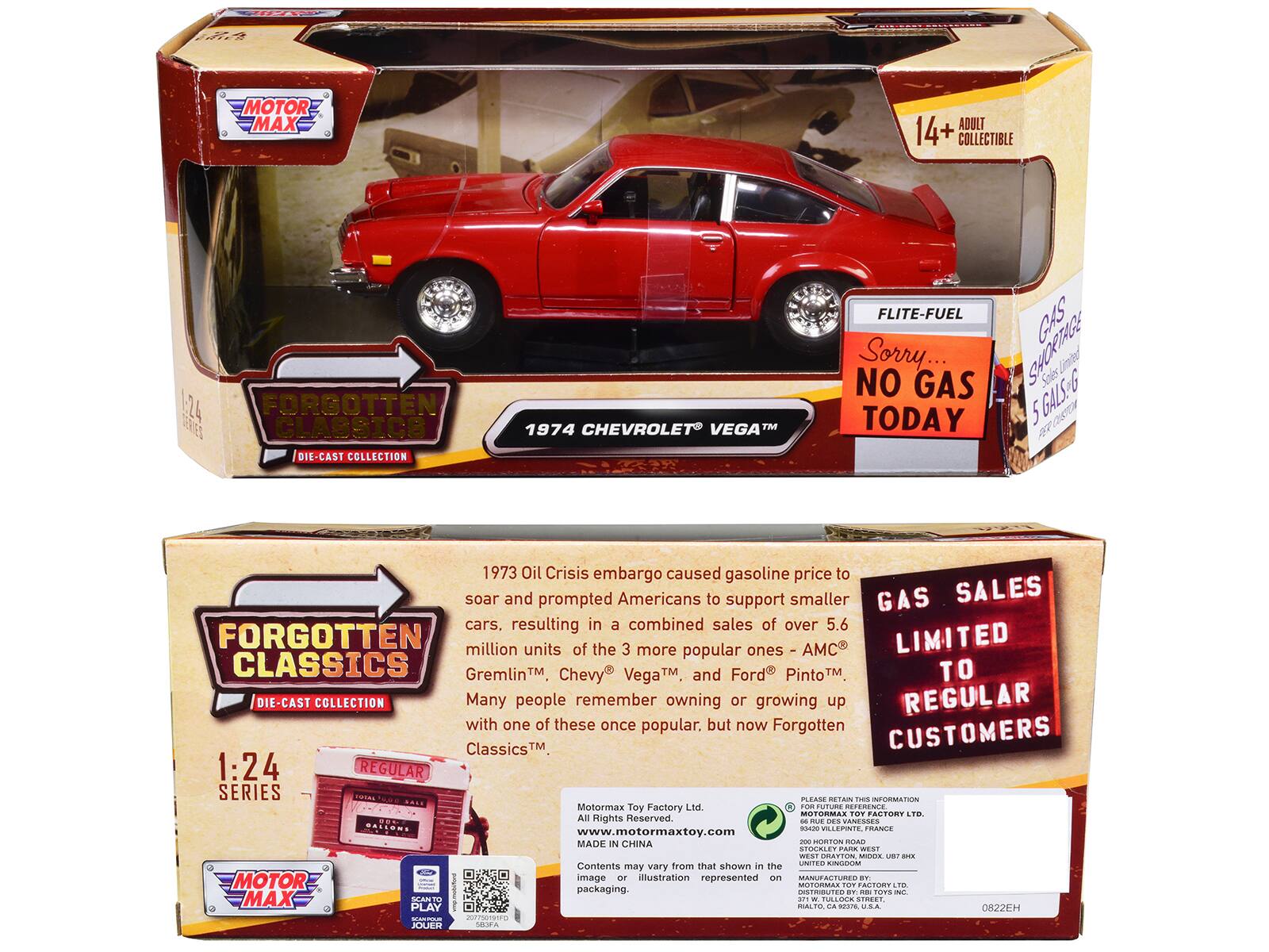 0 MOTOR MAX ADULT 14+ COLLECTIBLE 1-24 FORGOTTEN CLASSICS DIE-CAST COLLECTION 1974 CHEVROLET VEGA

FLITE-FUEL GAS
Sorry... NO GAS TODAY

1973 Oil Crisis embargo caused gasoline price to soar and prompted Americans to support smaller GAS SALES cars, resulting in a combined sales of over 5.6 million units of the 3 more popular ones - AMC Gremlin™, Chevy Vega™, and Ford Pinto™. Many people remember owning or growing up with one of these once popular, but now Forgotten Classics™

MOTOR MAX
FORGOTTEN CLASSICS
DIE-CAST COLLECTION

1:24 SERIES

GAS SALES LIMITED TO REGULAR CUSTOMERS

Motormax Toy Factory Ltd.
www.motormaxtoy.com
MADE IN CHINA

PLEASE RETAIN THIS INFORMATION
MOTOR MAX TOY FACTORY LTD.
200 HORTON ROAD
STOCASTE, UNITED KINGDOM
MIDDX, U.K.