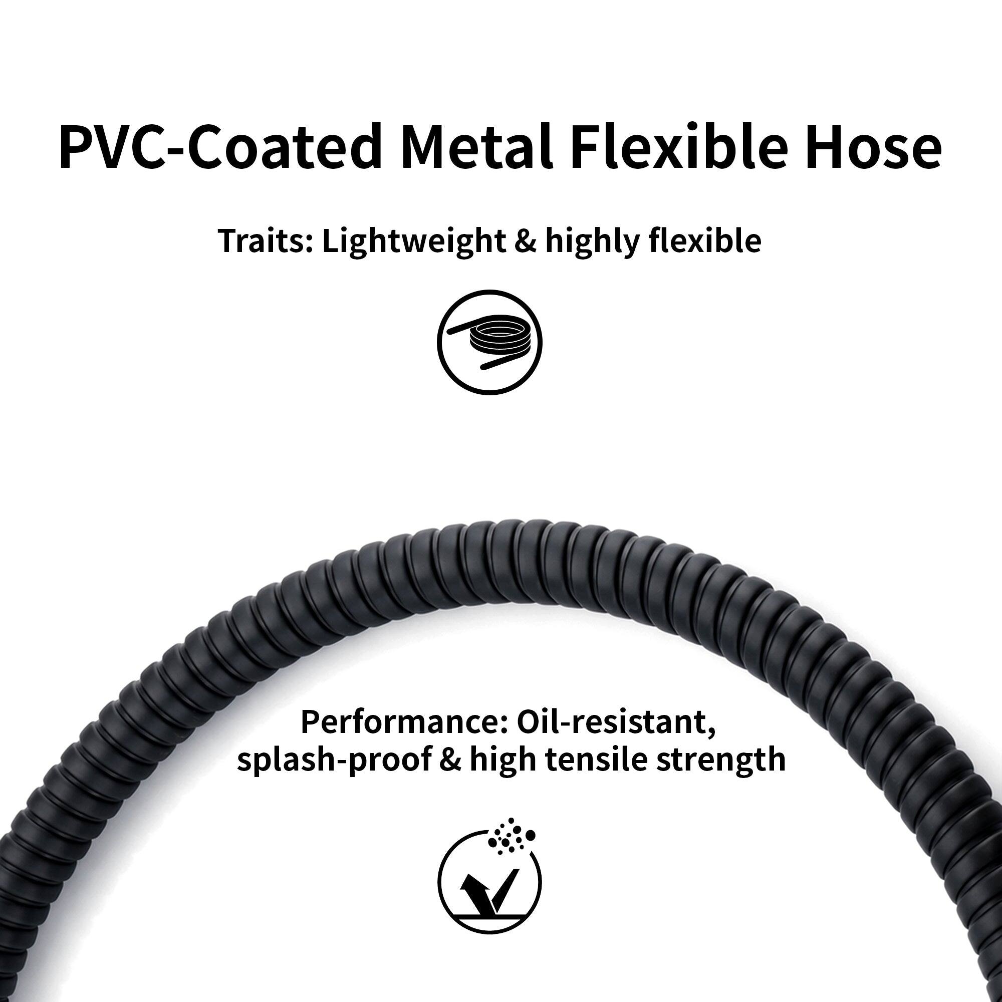 PVC-Coated Metal Flexible Hose

Traits: Lightweight & highly flexible

Performance: Oil-resistant, splash-proof & high tensile strength