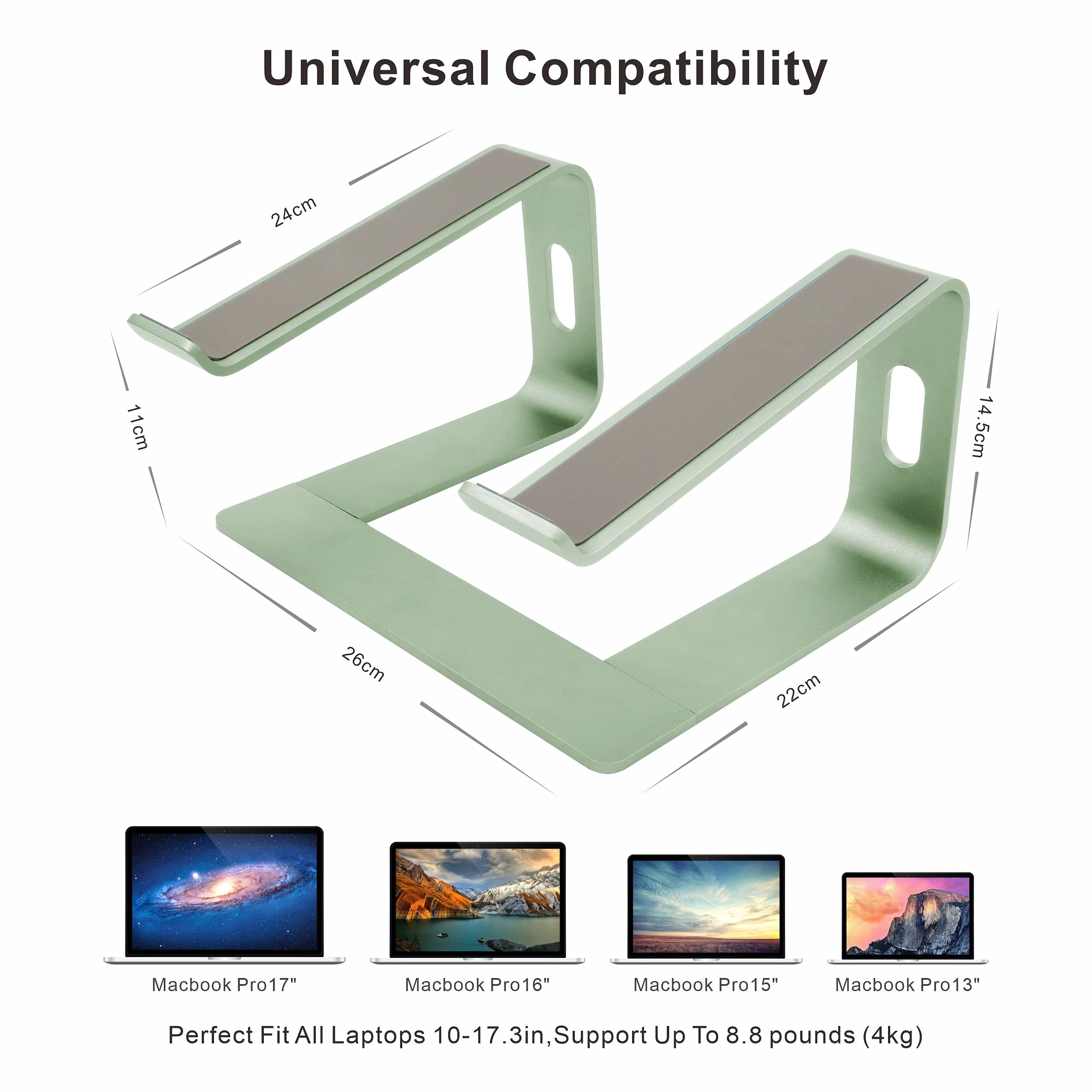 Universal Compatibility

24cm  
11cm  
14.5cm  
26cm  
22cm  

Macbook Pro17"  
Macbook Pro16"  
Macbook Pro15"  
Macbook Pro13"  

Perfect Fit All Laptops 10-17.3in, 3in, Support Up To 8.8 pounds (4kg)