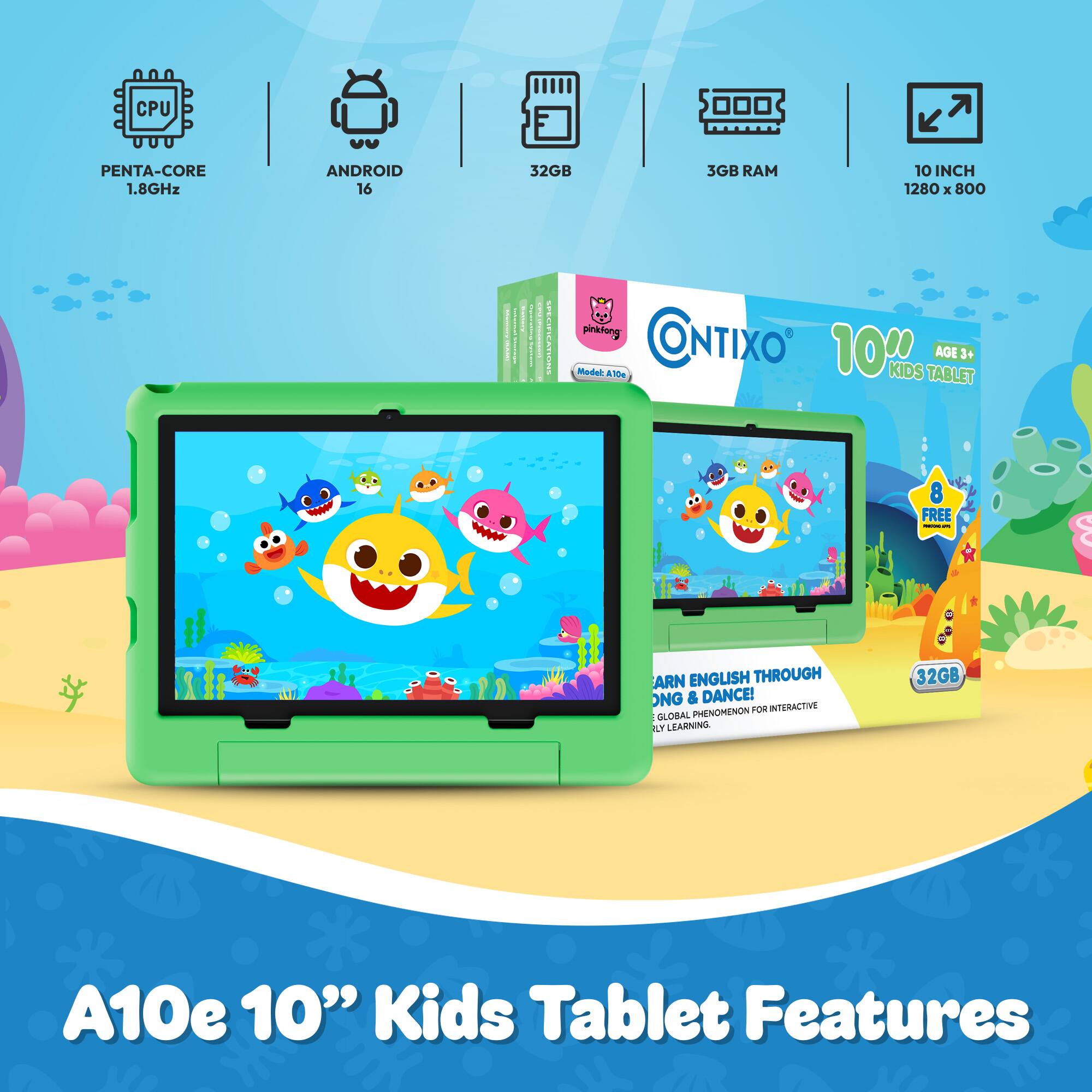 CPU  
PENTA-CORE 1.8GHz  
ANDROID 16  
32GB  
3GB RAM  
10 INCH 1280 X 800  

STORYBEIR - picklong CONTIXO Model A10e 10WNS KIDS TABLET AGE 3+  
FREE - -  
ARN ENGLISH THROUGH SONG & DANCE! PHENOMENON FOR INTERACTIVE GLOBAL KIDS LEARNING.  
32GB  
A10e 10" Kids Tablet Features