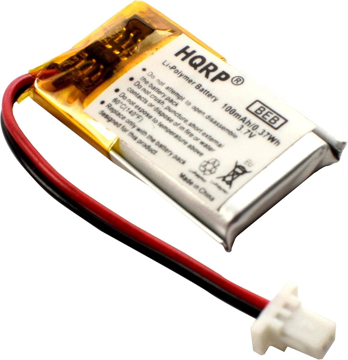 HQRP  
Li-Polymer Battery  
100mAh/0.37Wh  
3.7V  

Do not attempt to open disassemble  
Do not crush pack  
Do not expose to fire or water  
Do not puncture  
Do not dispose of in short external  
Do not expose to temperature above 60°C (140°F)  
Do not dispose of in water  
Do not dispose of in fire  
Do not dispose of in external  
Do not dispose of in short  
Do not dispose of in external  
Do not dispose of in short  
Do not dispose of in external  
Do not dispose of in short  
Do not dispose of in external  
Do not dispose of in short  
Do not dispose of in external  
Do not dispose of in short  
Do not dispose of in external  
Do not dispose of in short  
Do not dispose of in external  
Do not dispose of in short  
Do not dispose of in external  
Do not dispose of in short  
Do not dispose of in external  
Do not dispose of in short  
Do not dispose of in external  
Do not dispose of in short  
Do not dispose of in external  
Do not dispose of in short  
Do not dispose of in external  
Do not dispose of in
