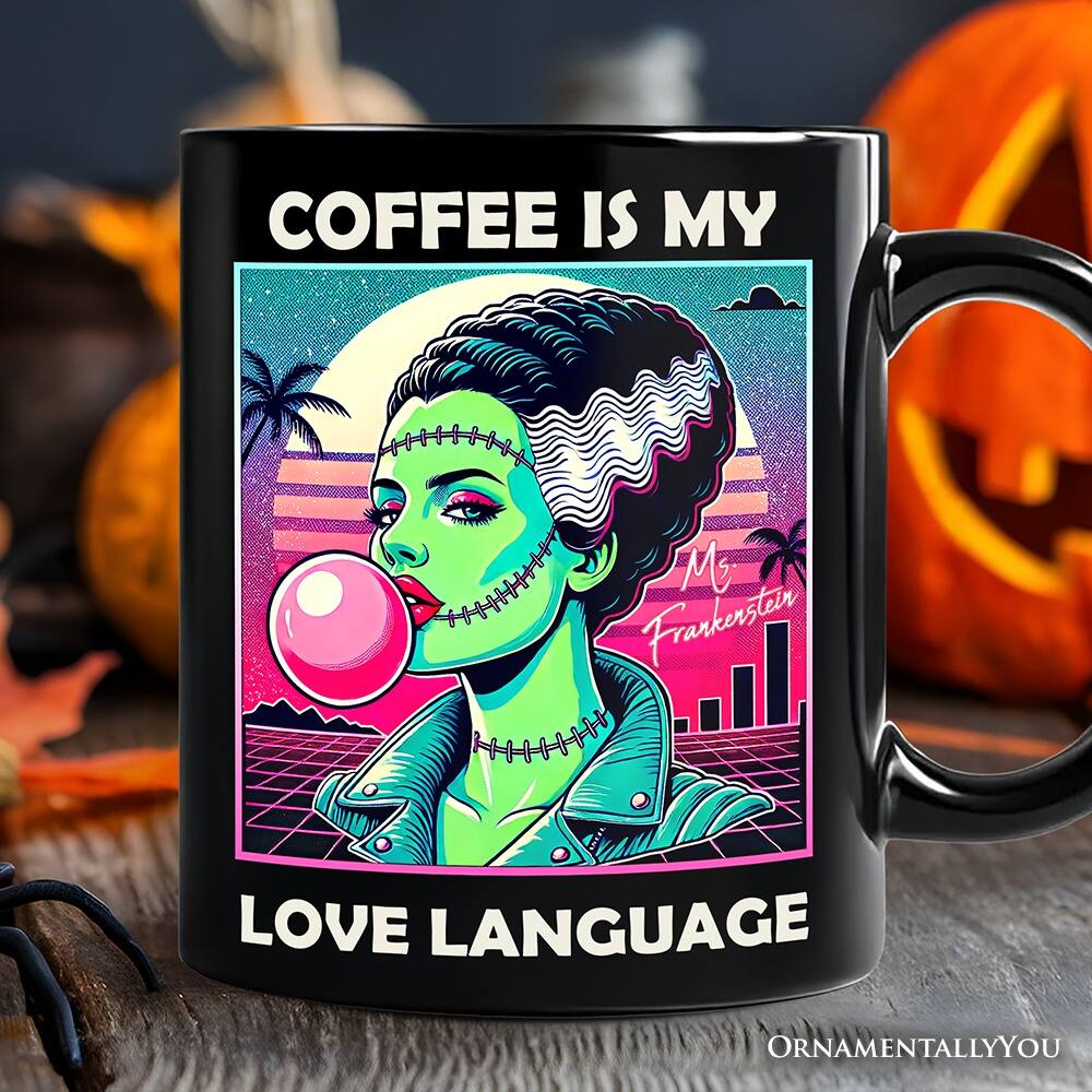 COFFEE IS MY LOVE LANGUAGE  
Mrs. Frankenstein  
ORNAMENTALLY YOU