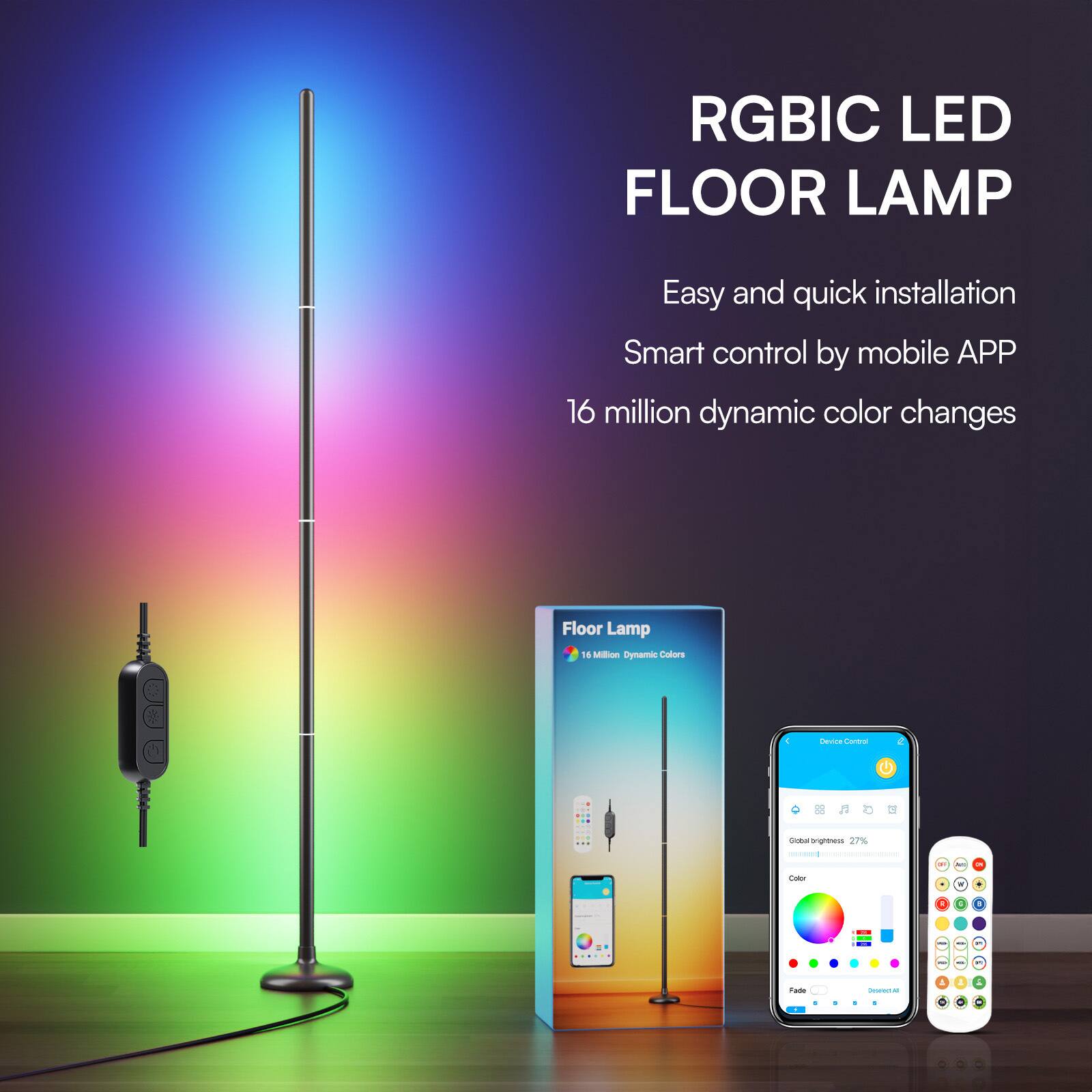 RGBIC LED FLOOR LAMP

Easy and quick installation  
Smart control by mobile APP  
16 million dynamic color changes

Floor Lamp  
16 Million Dynamic Colors

Device Control

Global brightness 27%  
Color