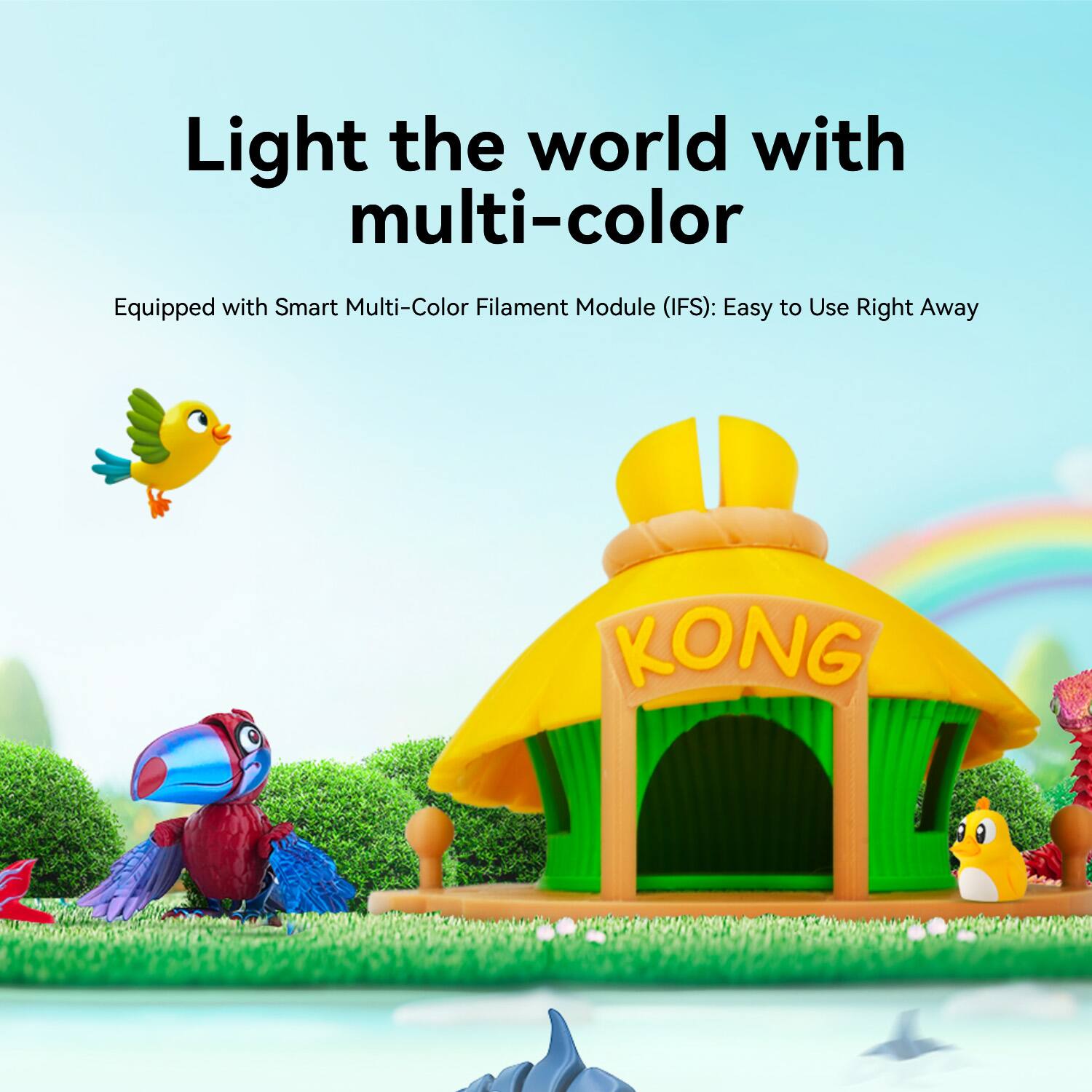 Light the world with multi-color

Equipped with Smart Multi-Color Filament Module (IFS): Easy to Use Right Away

KONG