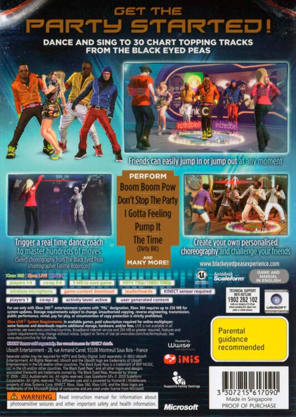 **GET THE PARTY STARTED!**

**DANCE AND SING TO 30 CHART TOPPING TRACKS FROM THE BLACK EYED PEAS**

- Friends can easily jump in or jump out at any moment
- PERFORM
  - Boom Boom Pow
  - Don't Stop The Party
  - I Gotta Feeling
  - Pump It
  - The Time
  - (Dirty Bit)
- Trigger a real time dance coach to master hundreds of moves (Select choreography from The Black Eyed Peas choreographer Fatima Robinson)
- Create your own personalised choreography and challenge your friends
- MANY MORE!

**www.blackeyedpeasexperience.com**

**GAME AND MANUAL IN ENGLISH**

- Players 1-4 co-op 2-4
- 3 Mi to save game
- wireless microphone
- game-content download
- HD TV 720p/1080L 1080p
- Kinect sensor required
- leaderboards
- activity level: active
- user generated content

**TECHNICAL SUPPORT NOTLINE 1902 262 102**

**Parental guidance recommended**

**WARNING: Read instruction manual for information